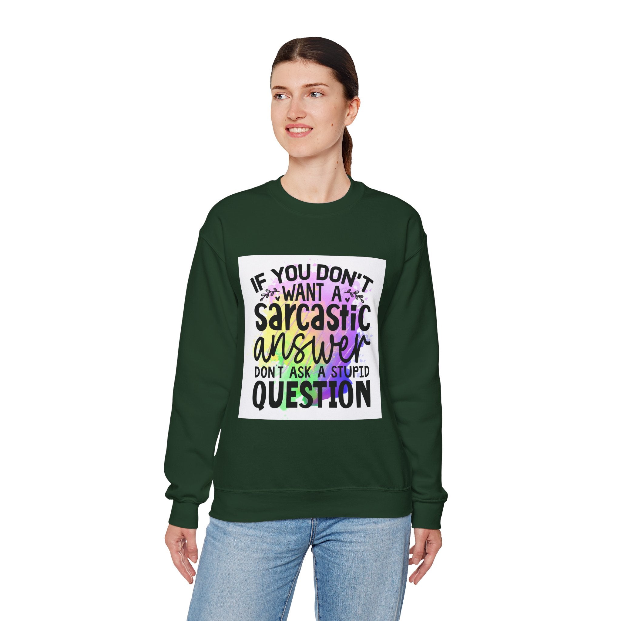 If you don’t want a sarcastic answer, don’t ask a stupid question Colorful Quote Unisex Sweatshirt - Casual Humor Apparel, Gift for Friends, Family