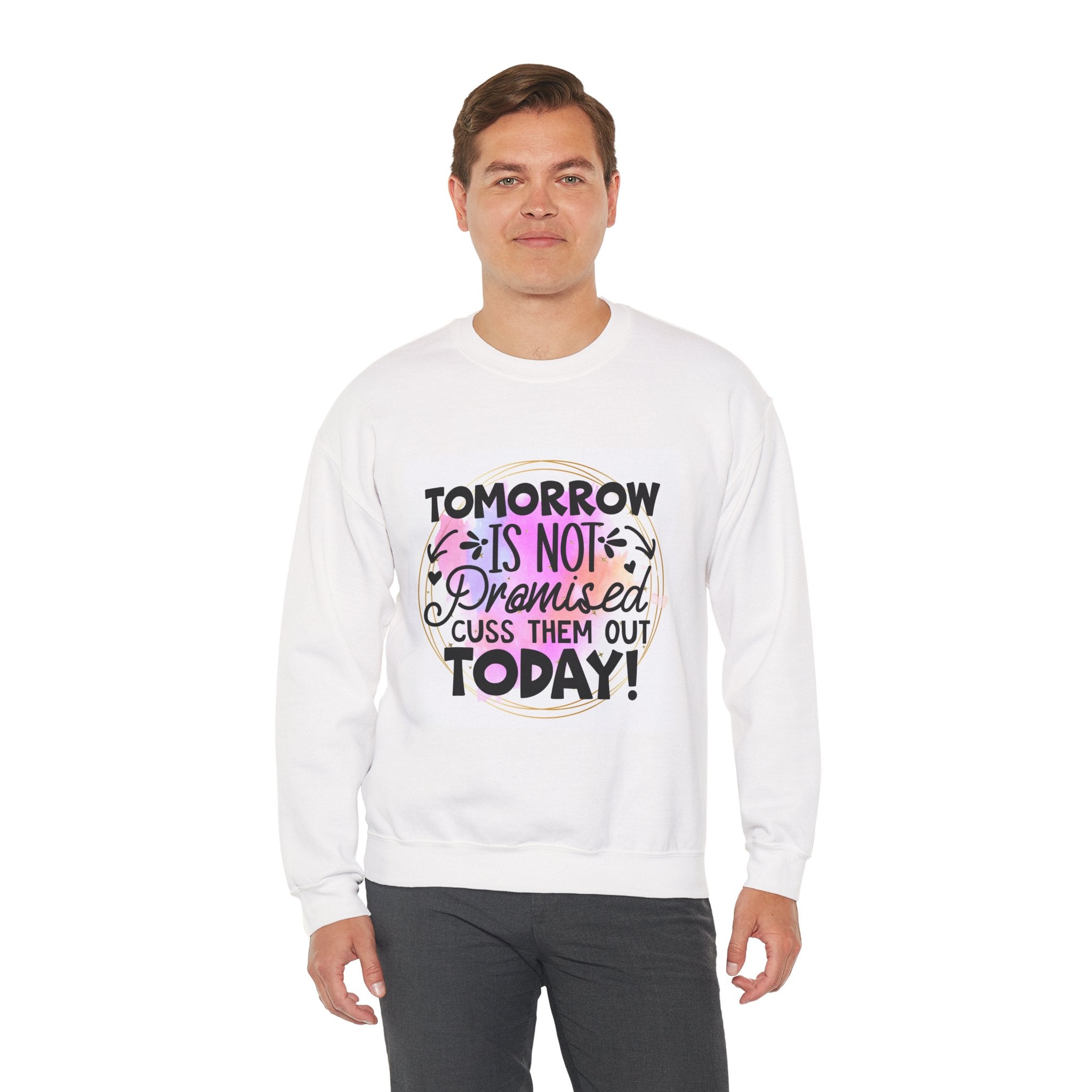 Tomorrow is not promised Quote Unisex Sweatshirt - Casual Humor Apparel, Gift for Friends, Family