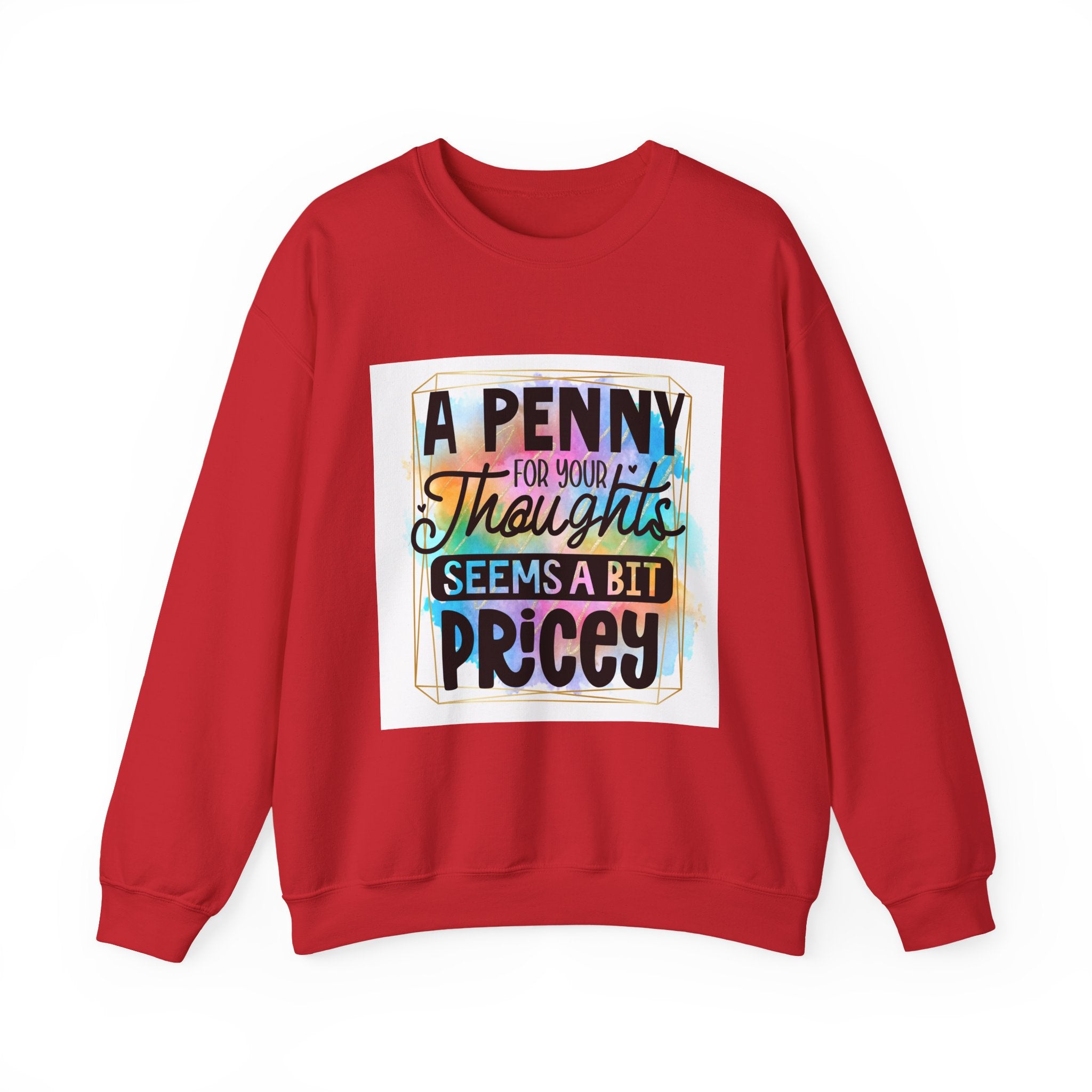A Penny for Your Thoughts Seems a Bit Pricey Funny Quote Unisex Sweatshirt - Casual Humor Apparel, Gift for Friends, Family