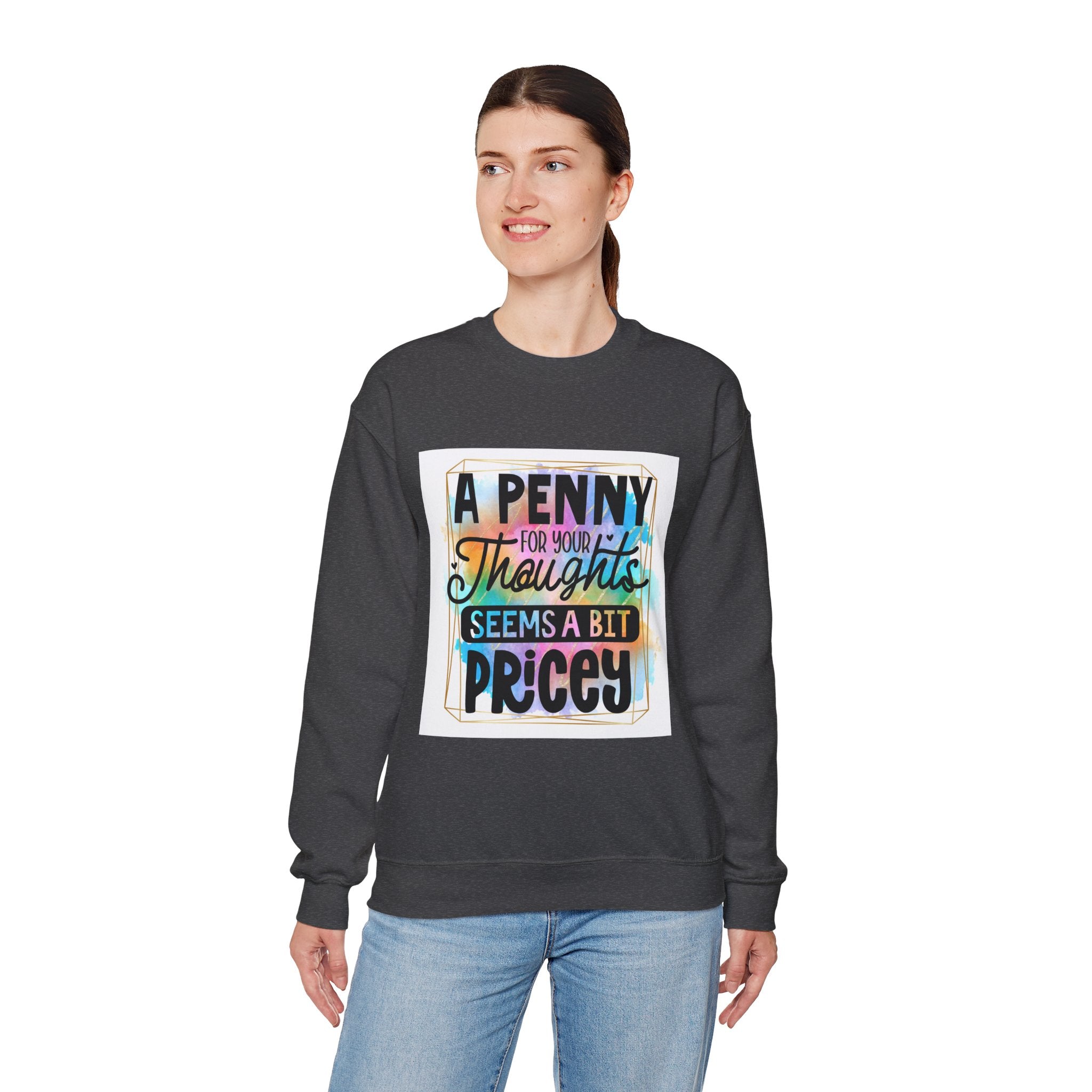 A Penny for Your Thoughts Seems a Bit Pricey Funny Quote Unisex Sweatshirt - Casual Humor Apparel, Gift for Friends, Family
