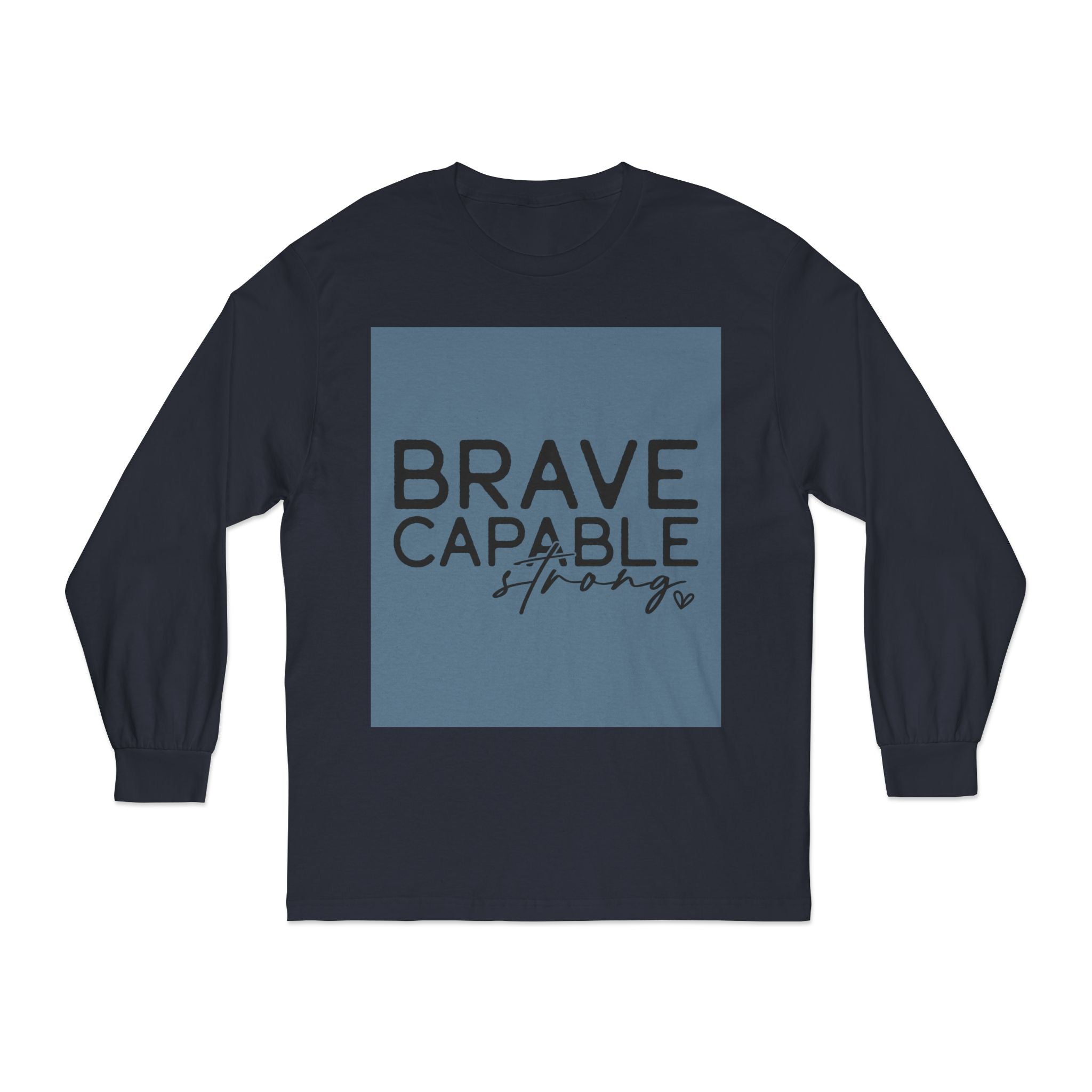 Brave Capable Strong Long Sleeve T-Shirt - Inspirational Motivational Unisex Apparel