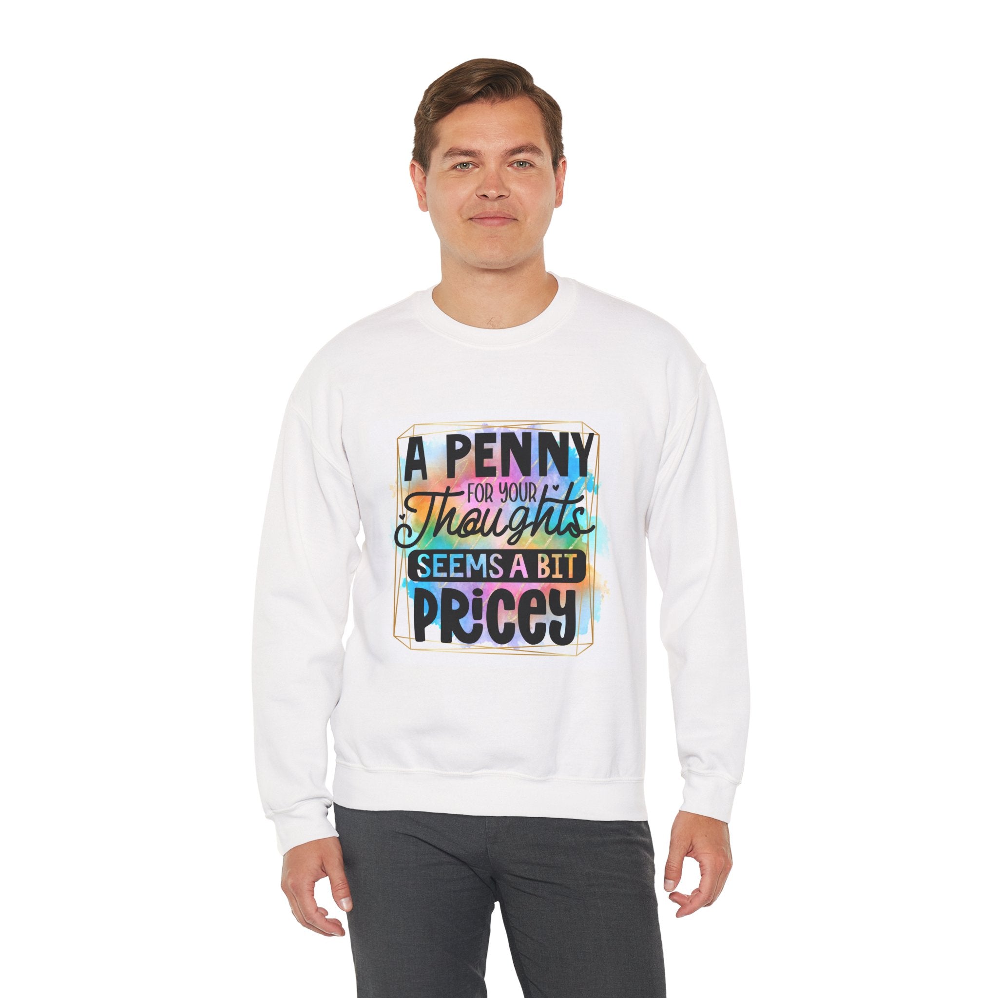 A Penny for Your Thoughts Seems a Bit Pricey Funny Quote Unisex Sweatshirt - Casual Humor Apparel, Gift for Friends, Family