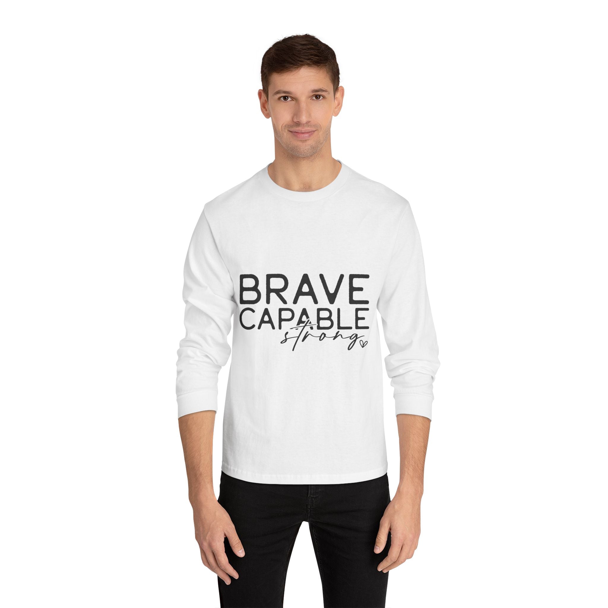 Brave Capable Strong Long Sleeve T-Shirt - Inspirational Motivational Unisex Apparel