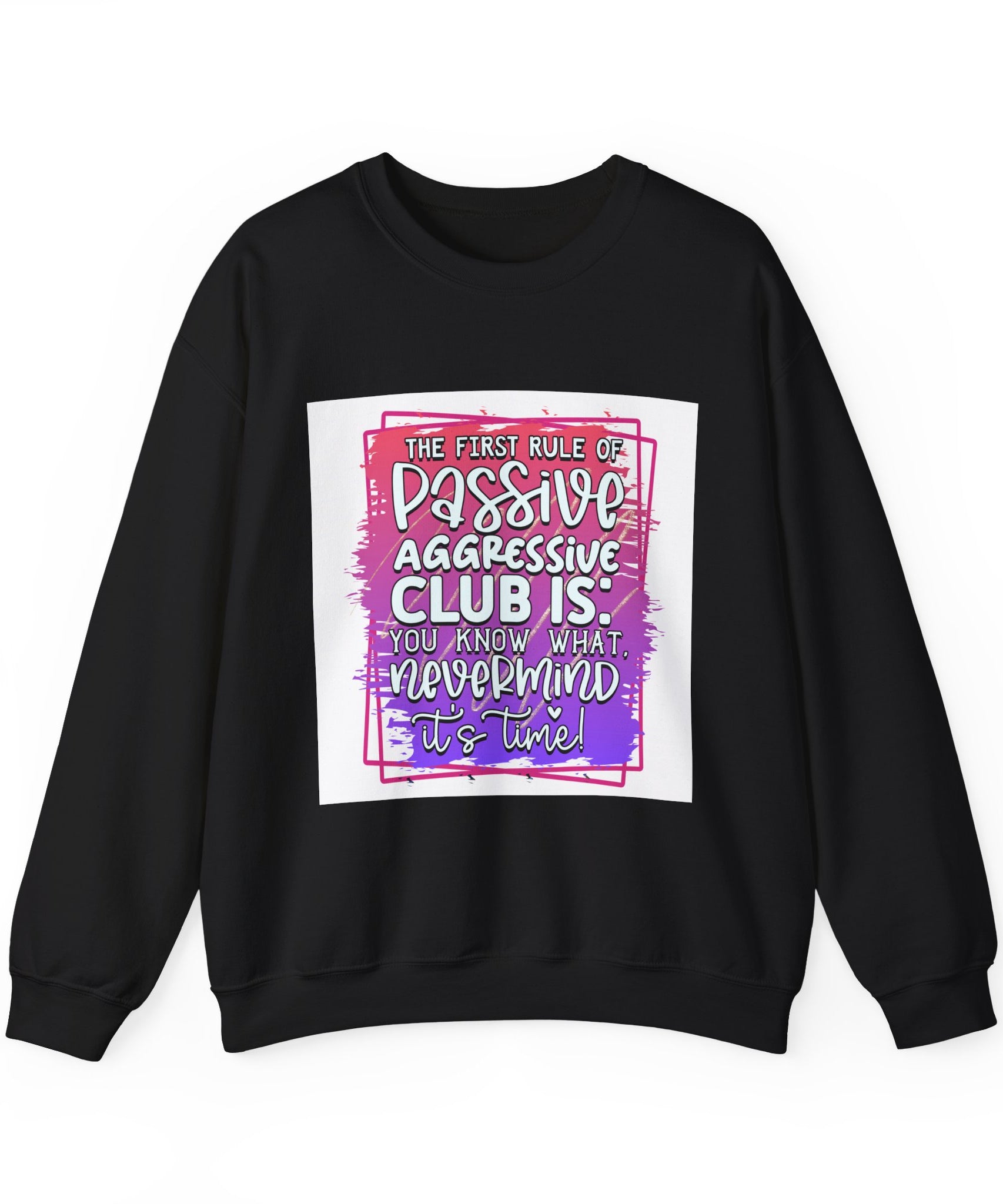 The first rule of Passive Aggressive Club Quote Unisex Sweatshirt - Casual Humor Apparel, Gift for Friends, Family - Gallory Hive