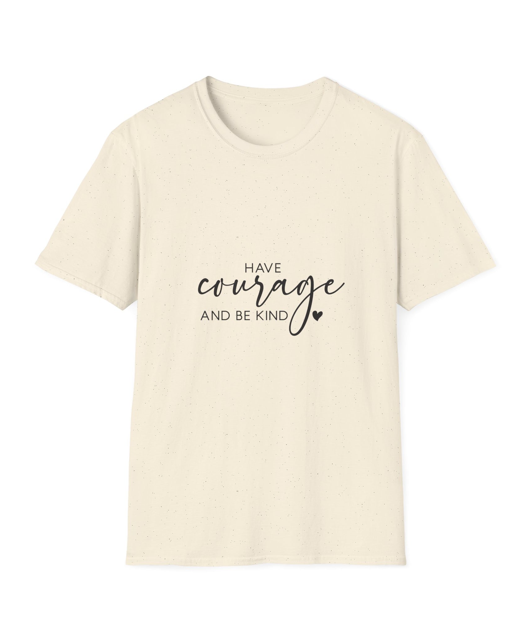 Unisex T-Shirt – "Have Courage and Be Kind" Inspirational Quote Tee - Positive Affirmation Shirt for Friends, Inspirational Tee - Gallory Hive