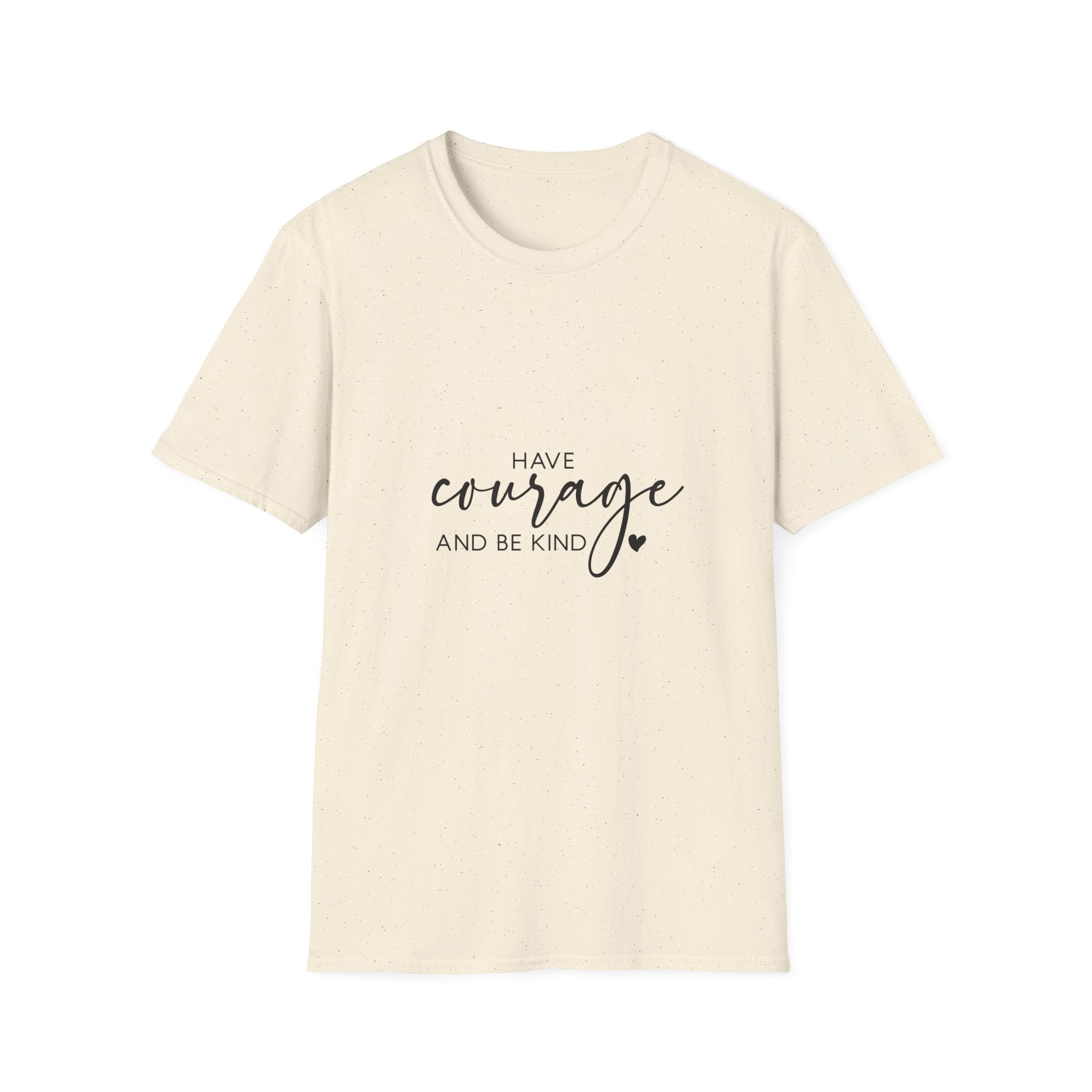 Unisex T-Shirt – "Have Courage and Be Kind" Inspirational Quote Tee - Positive Affirmation Shirt for Friends, Inspirational Tee - Gallory Hive