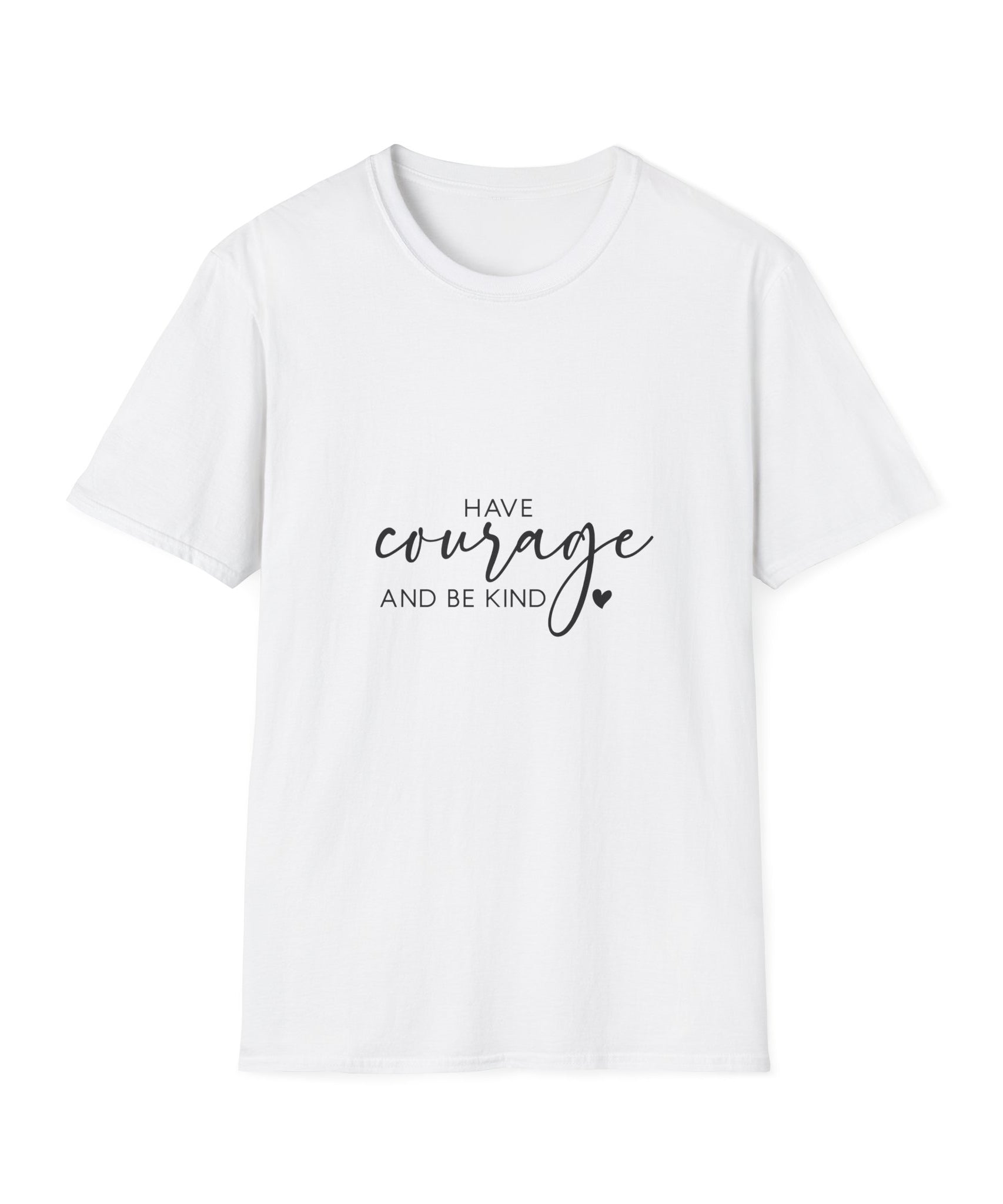 Unisex T-Shirt – "Have Courage and Be Kind" Inspirational Quote Tee - Positive Affirmation Shirt for Friends, Inspirational Tee - Gallory Hive