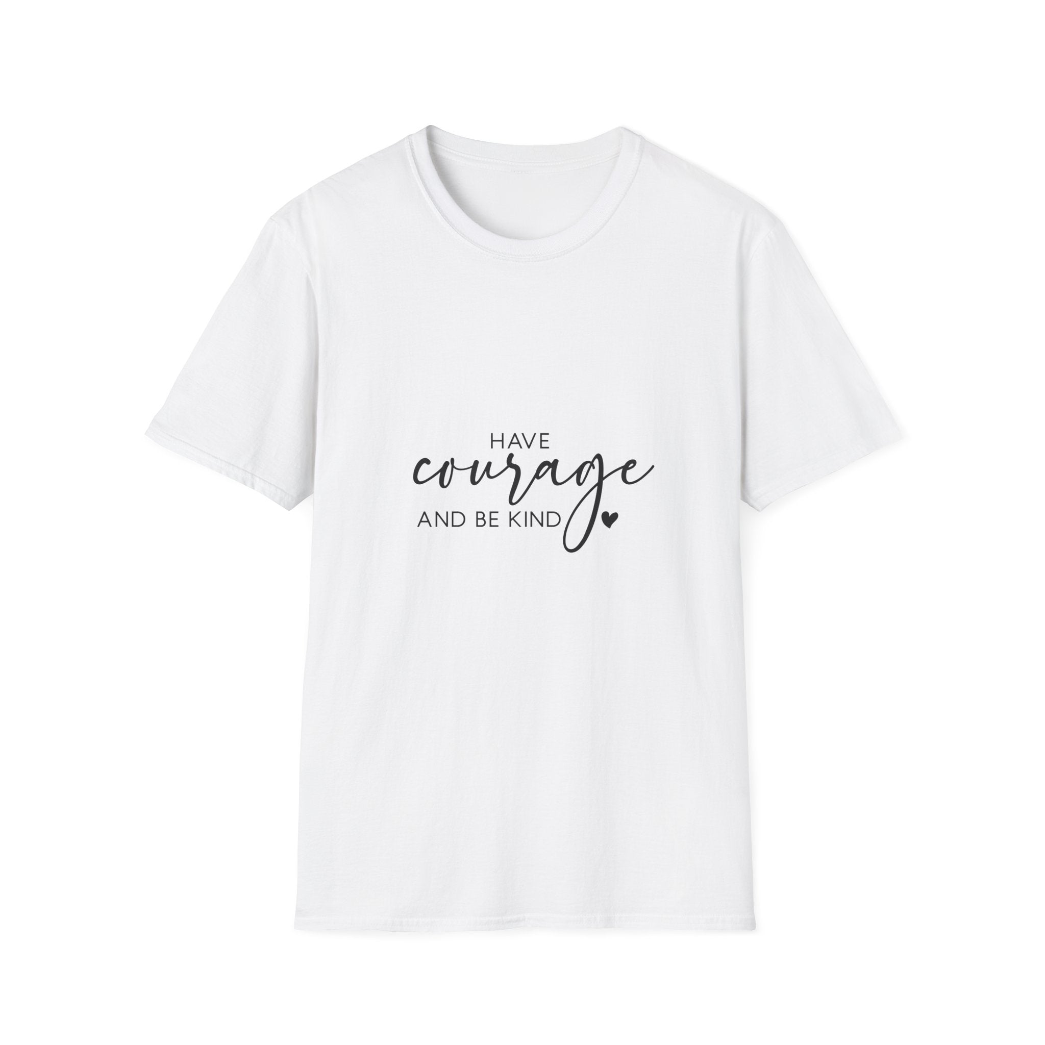 Unisex T-Shirt – "Have Courage and Be Kind" Inspirational Quote Tee - Positive Affirmation Shirt for Friends, Inspirational Tee