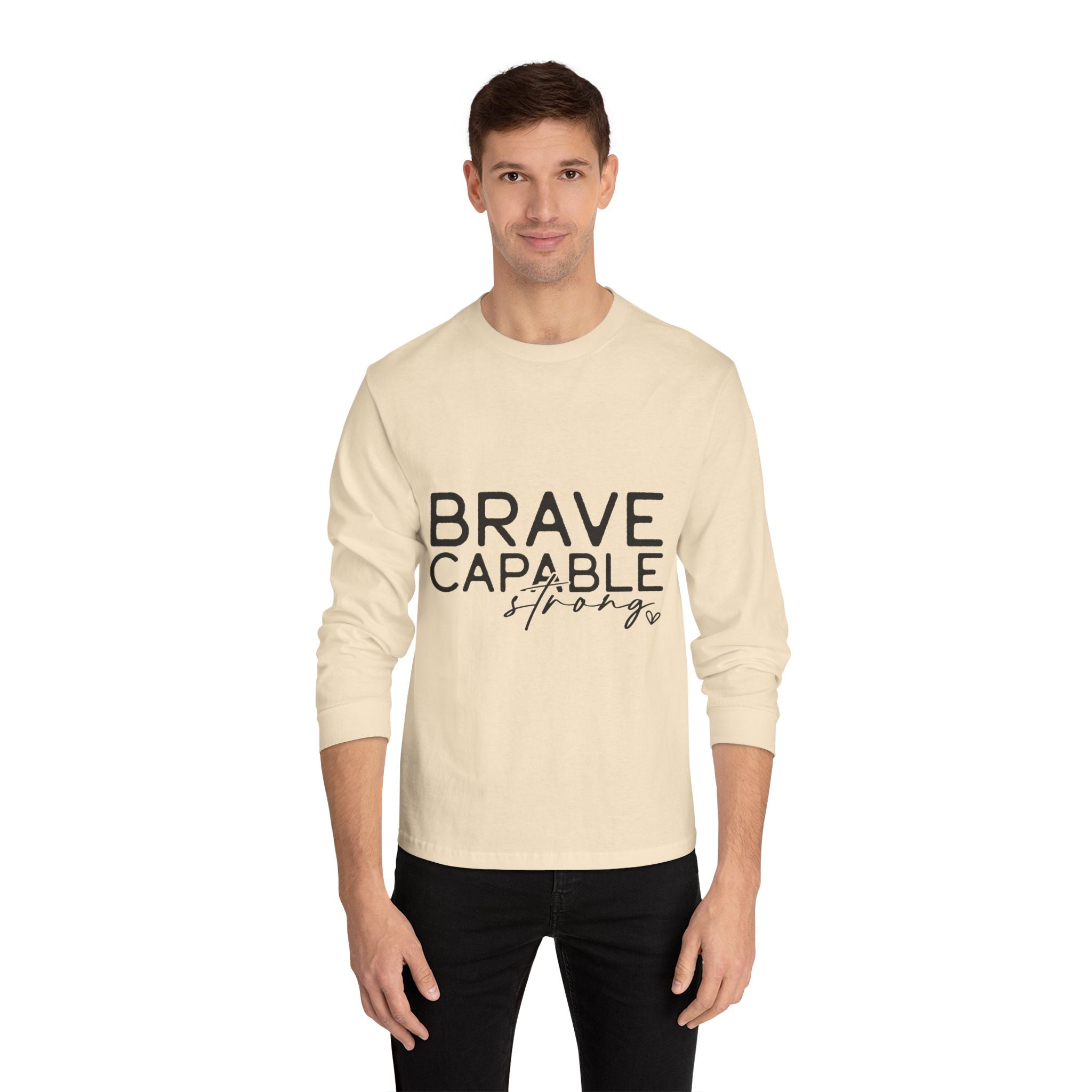Brave Capable Strong Long Sleeve T-Shirt - Inspirational Motivational Unisex Apparel