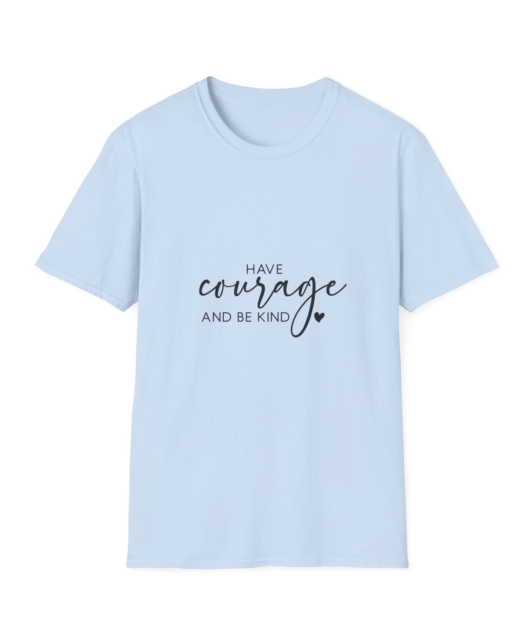 Unisex T-Shirt – "Have Courage and Be Kind" Inspirational Quote Tee - Positive Affirmation Shirt for Friends, Inspirational Tee - Gallory Hive