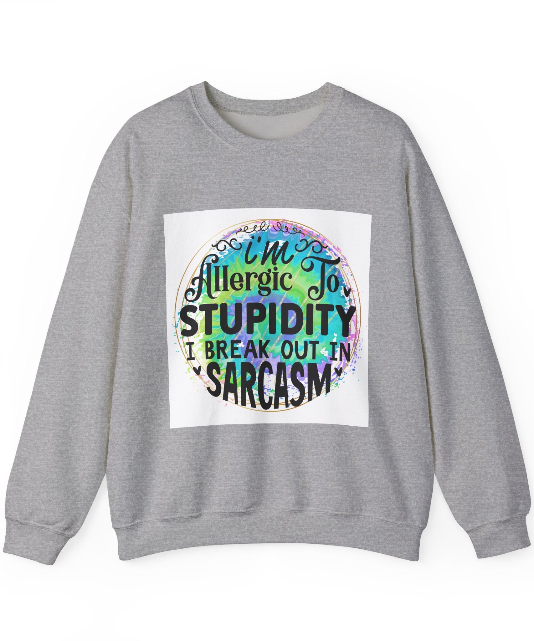 I'm allergic to stupidity Quote Unisex Sweatshirt - Casual Humor Apparel, Gift for Friends, Family - Gallory Hive