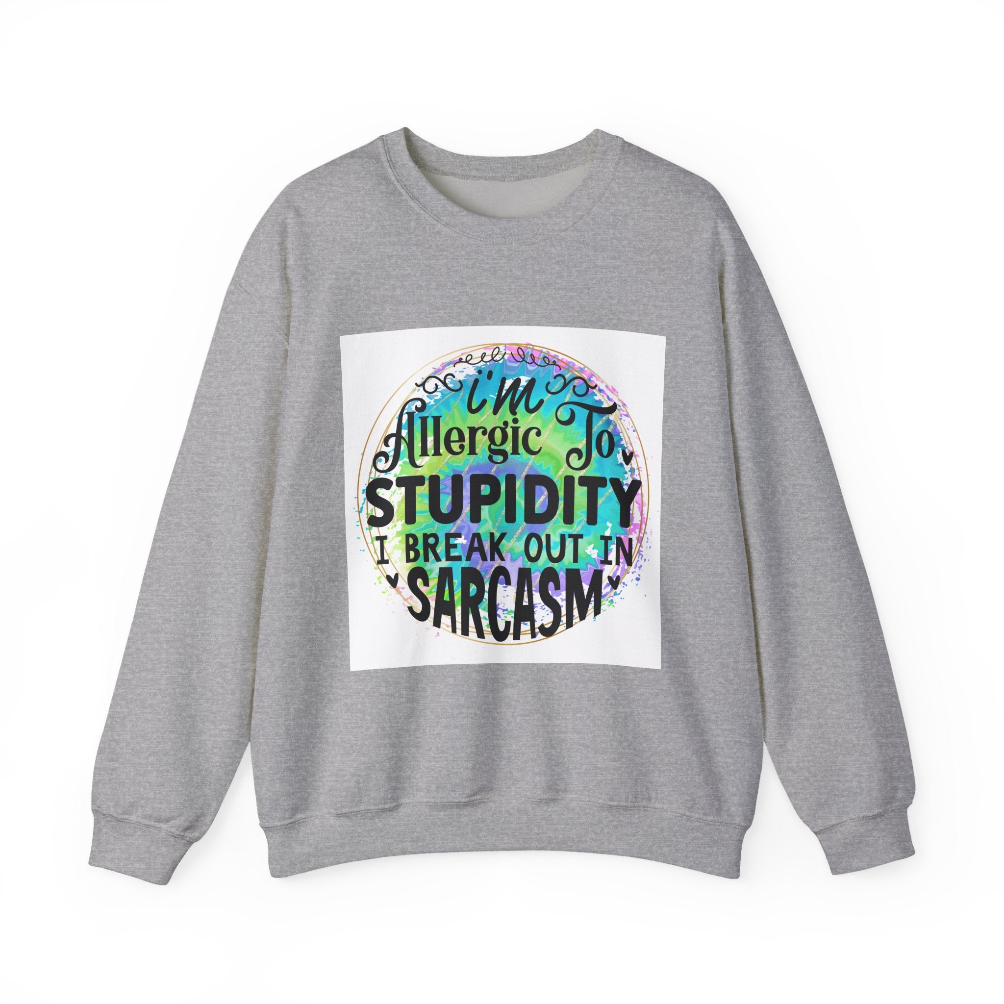 I'm allergic to stupidity Quote Unisex Sweatshirt - Casual Humor Apparel, Gift for Friends, Family