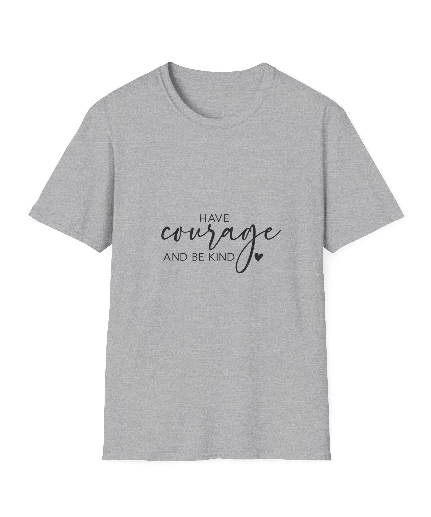 Unisex T-Shirt – "Have Courage and Be Kind" Inspirational Quote Tee - Positive Affirmation Shirt for Friends, Inspirational Tee - Gallory Hive