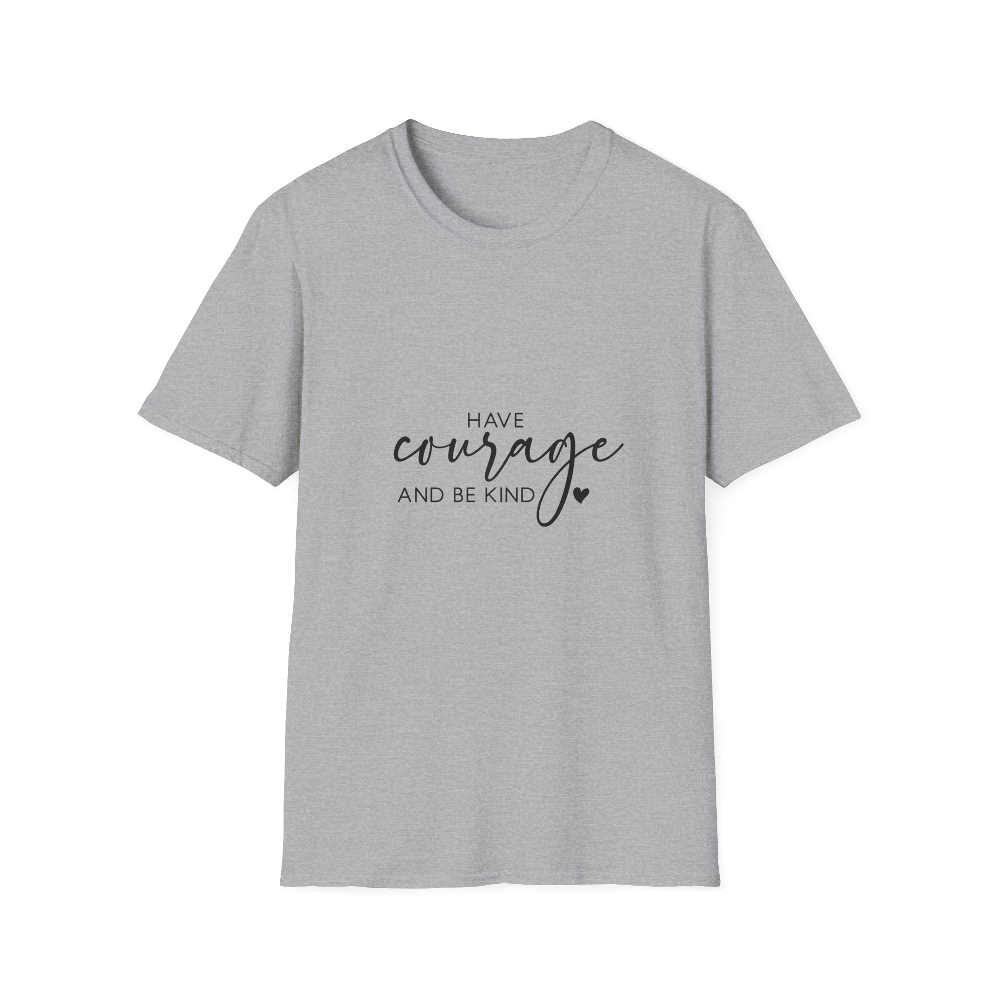 Unisex T-Shirt – "Have Courage and Be Kind" Inspirational Quote Tee - Positive Affirmation Shirt for Friends, Inspirational Tee - Gallory Hive