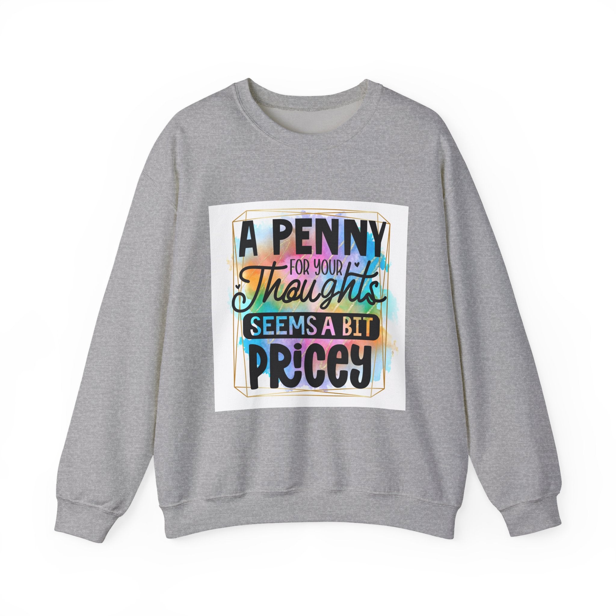 A Penny for Your Thoughts Seems a Bit Pricey Funny Quote Unisex Sweatshirt - Casual Humor Apparel, Gift for Friends, Family