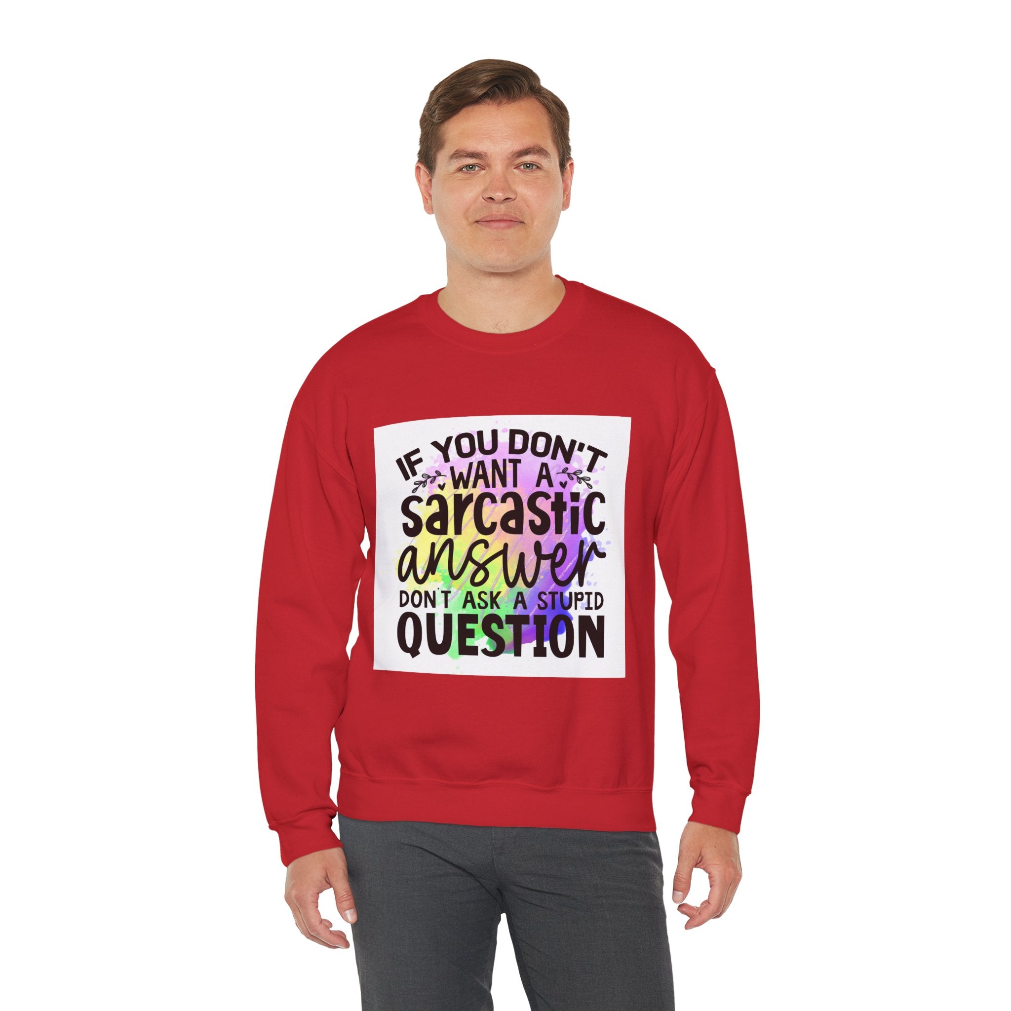 If you don’t want a sarcastic answer, don’t ask a stupid question Colorful Quote Unisex Sweatshirt - Casual Humor Apparel, Gift for Friends, Family