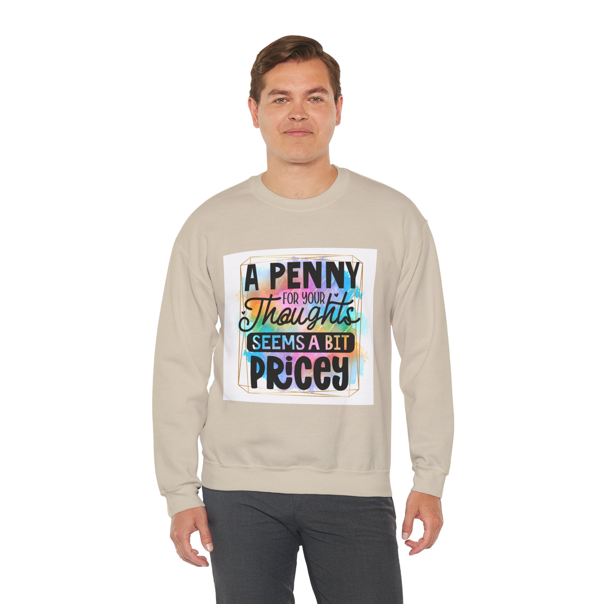 A Penny for Your Thoughts Seems a Bit Pricey Funny Quote Unisex Sweatshirt - Casual Humor Apparel, Gift for Friends, Family