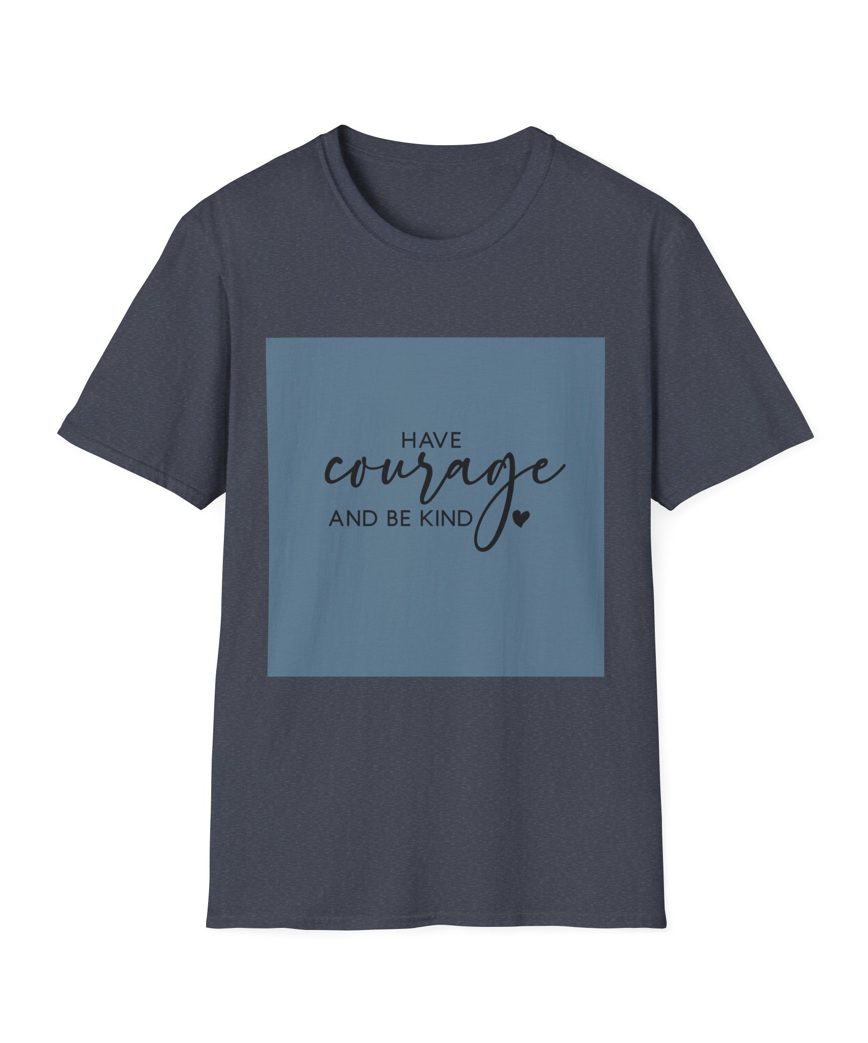 Unisex T-Shirt – "Have Courage and Be Kind" Inspirational Quote Tee - Positive Affirmation Shirt for Friends, Inspirational Tee - Gallory Hive