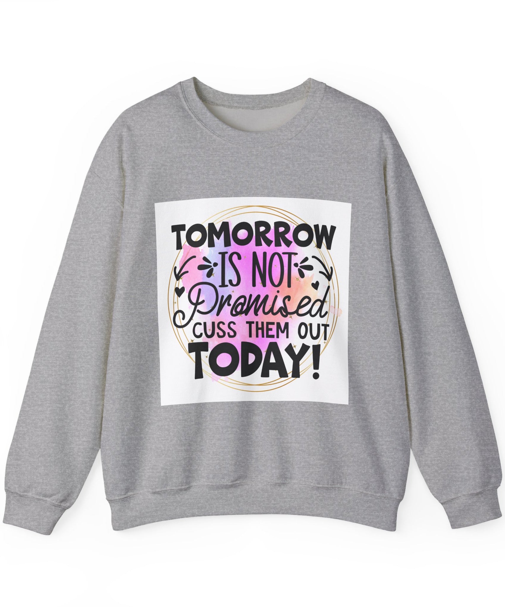 Tomorrow is not promised Quote Unisex Sweatshirt - Casual Humor Apparel, Gift for Friends, Family - Gallory Hive