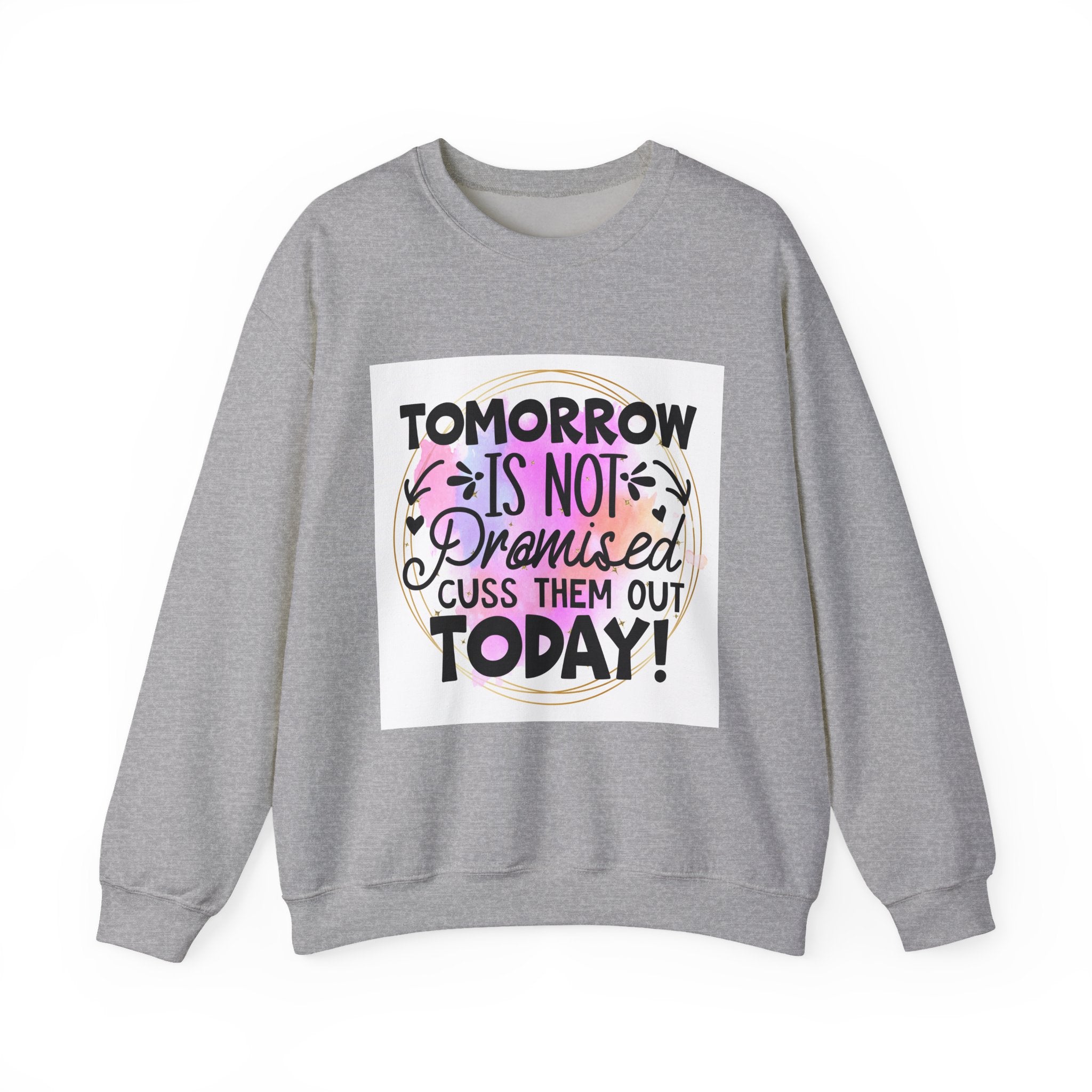 Tomorrow is not promised Quote Unisex Sweatshirt - Casual Humor Apparel, Gift for Friends, Family