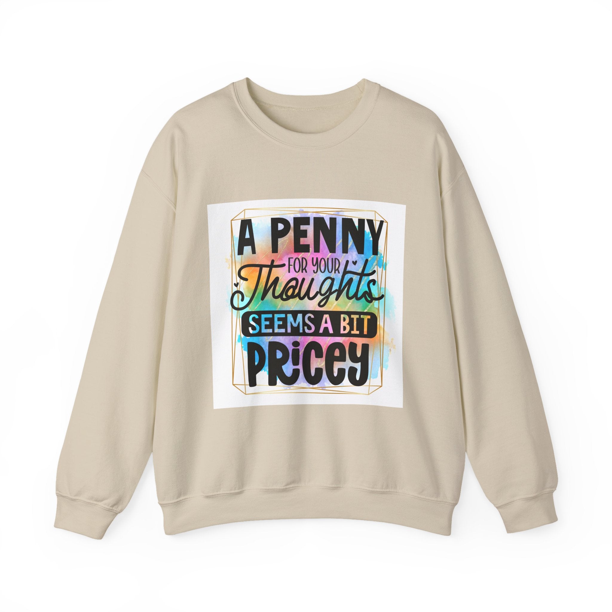 A Penny for Your Thoughts Seems a Bit Pricey Funny Quote Unisex Sweatshirt - Casual Humor Apparel, Gift for Friends, Family