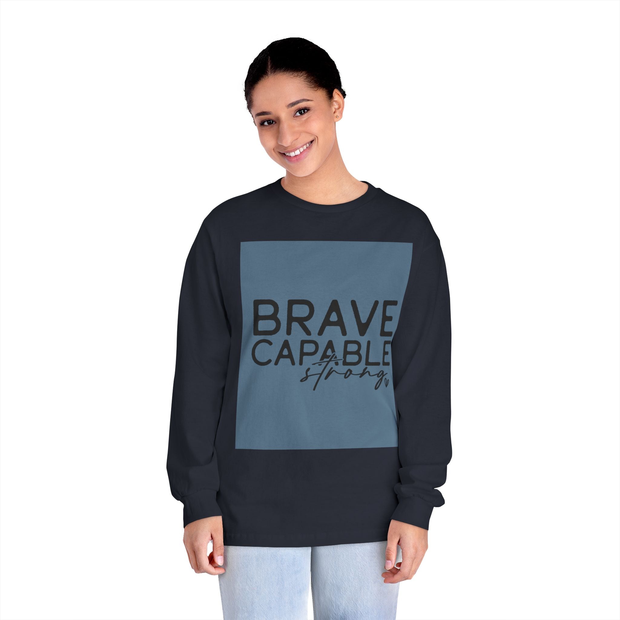Brave Capable Strong Long Sleeve T-Shirt - Inspirational Motivational Unisex Apparel