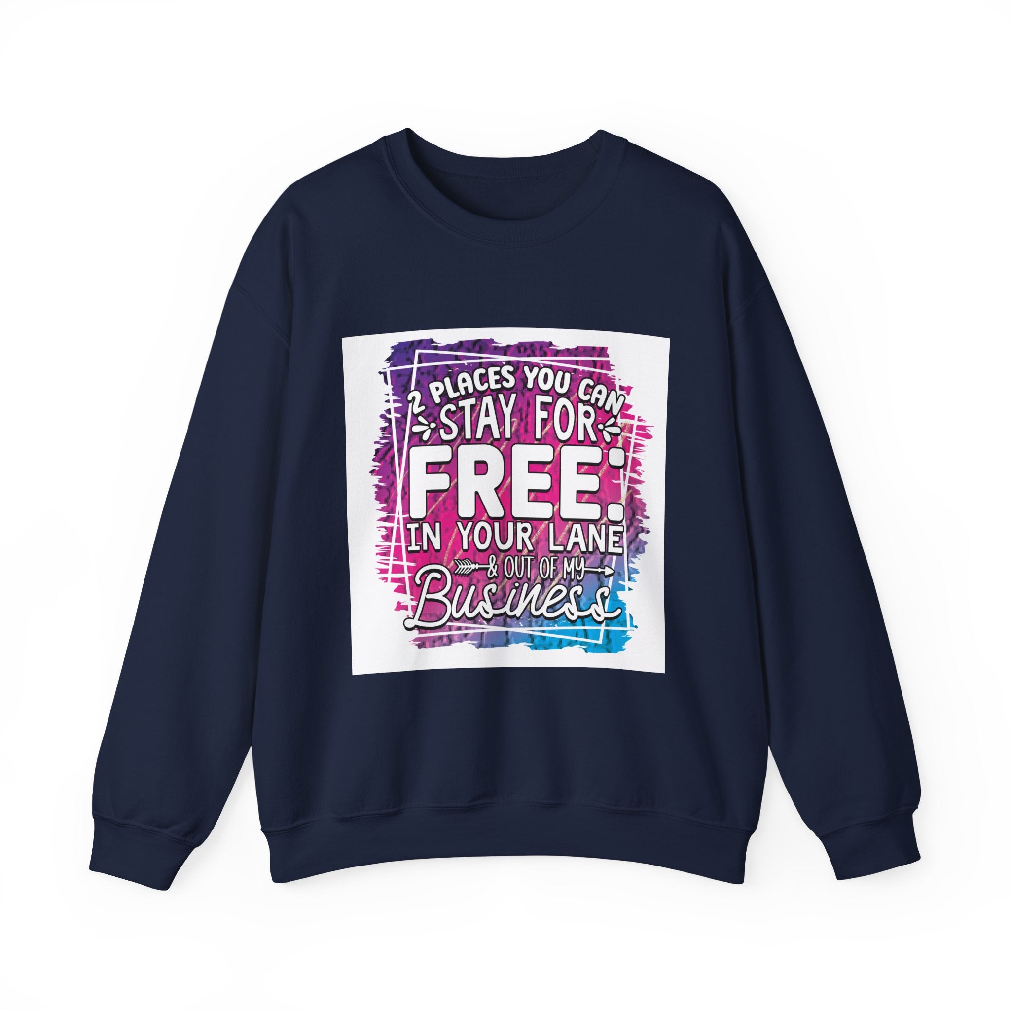 2 Places You Can Stay For Free Graphic Sweatshirt, Funny & Sassy Quote Expressive Crewneck Sweatshirt - Casual Humor Apparel, Gift for Friends, Family