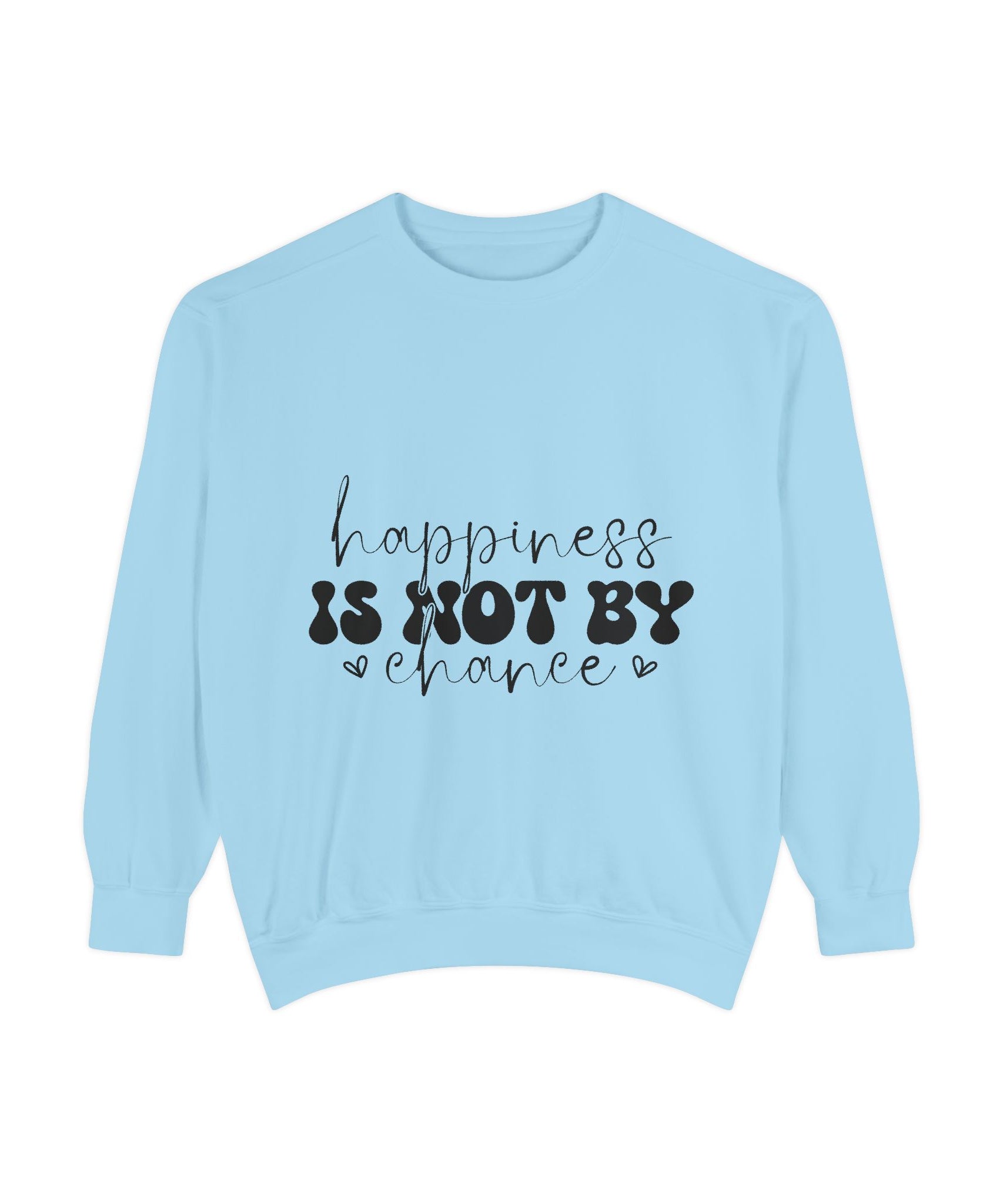 Happiness Is Not By Chance Unisex Sweatshirt