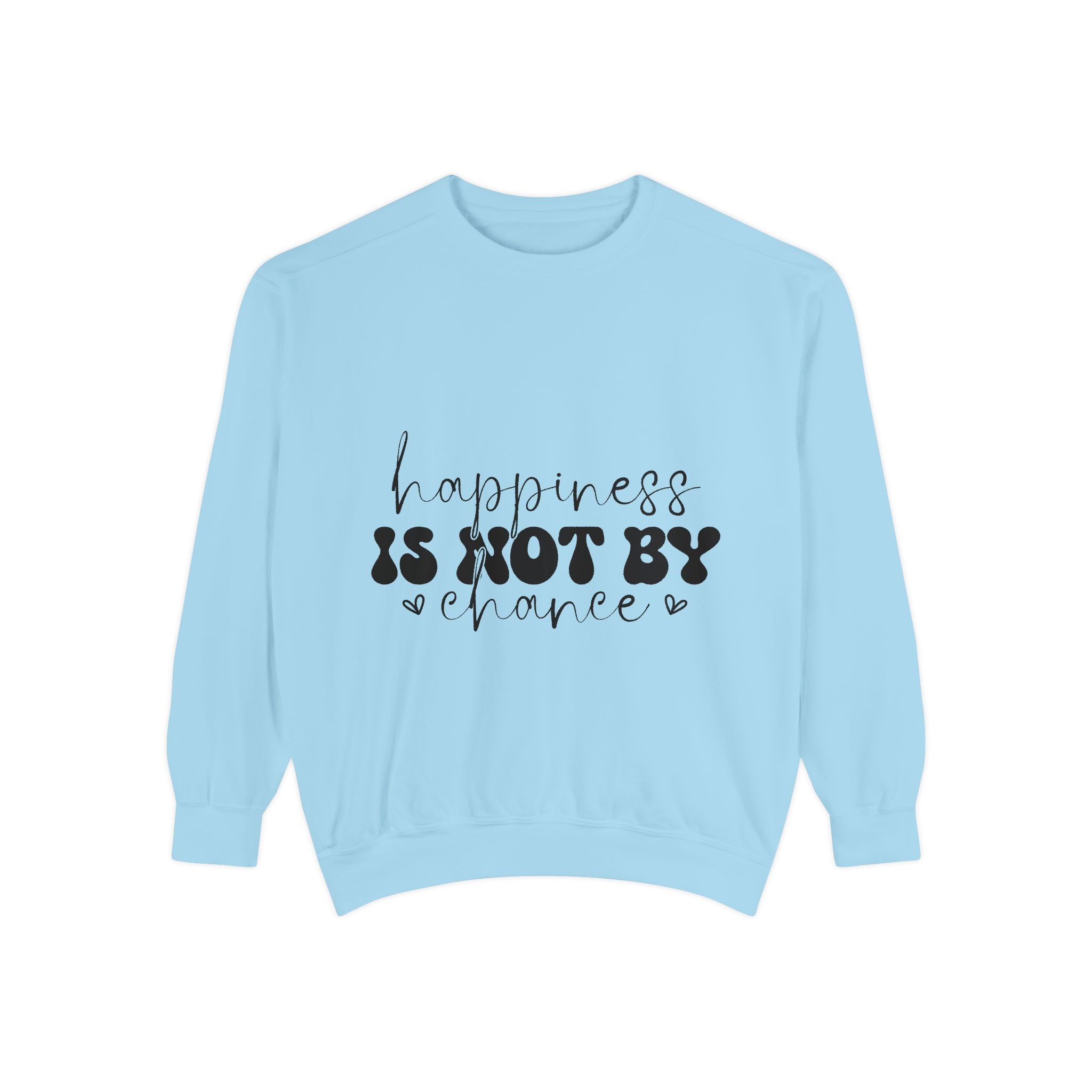 Happiness Is Not By Chance Unisex Sweatshirt
