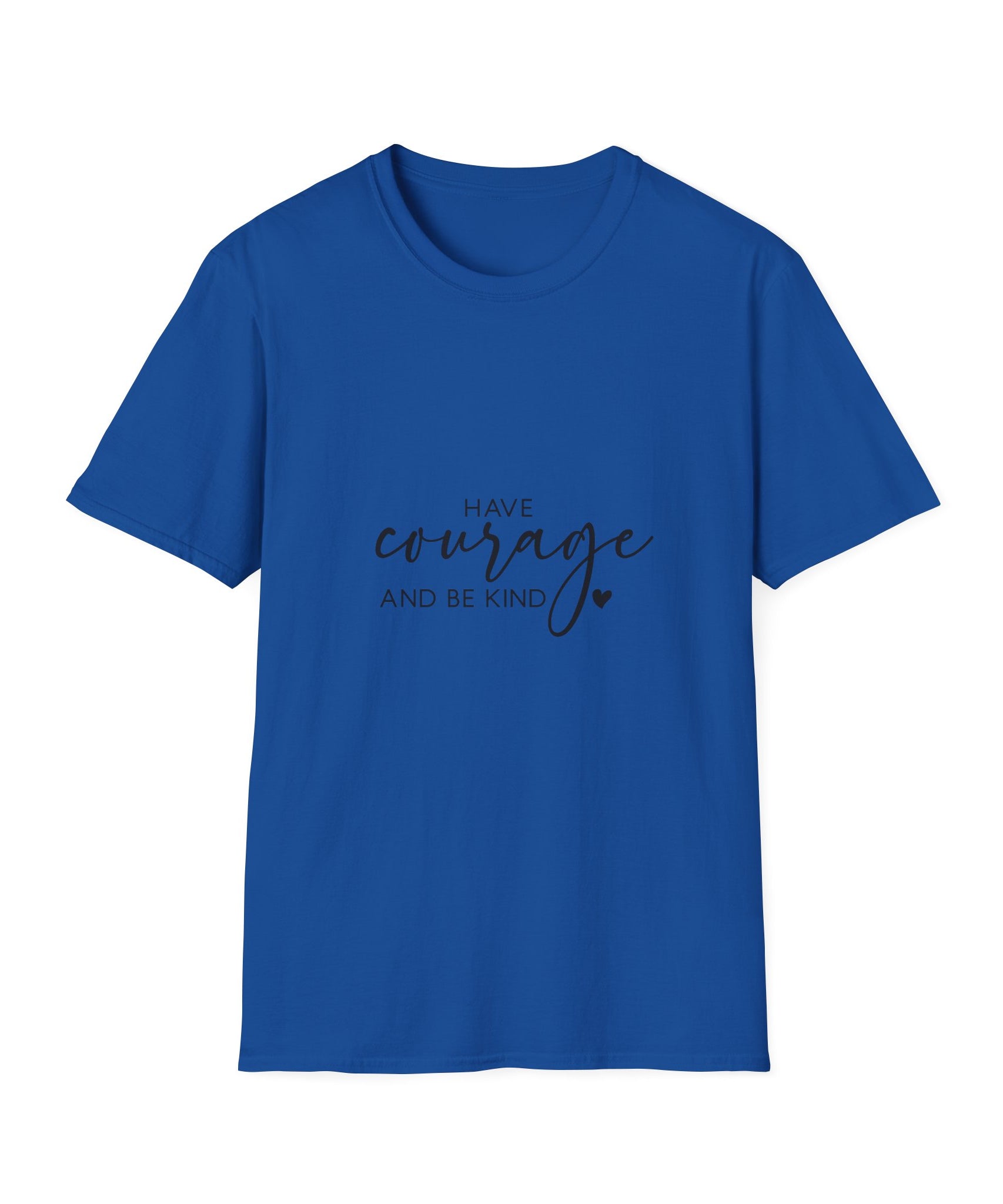 Unisex T-Shirt – "Have Courage and Be Kind" Inspirational Quote Tee - Positive Affirmation Shirt for Friends, Inspirational Tee - Gallory Hive