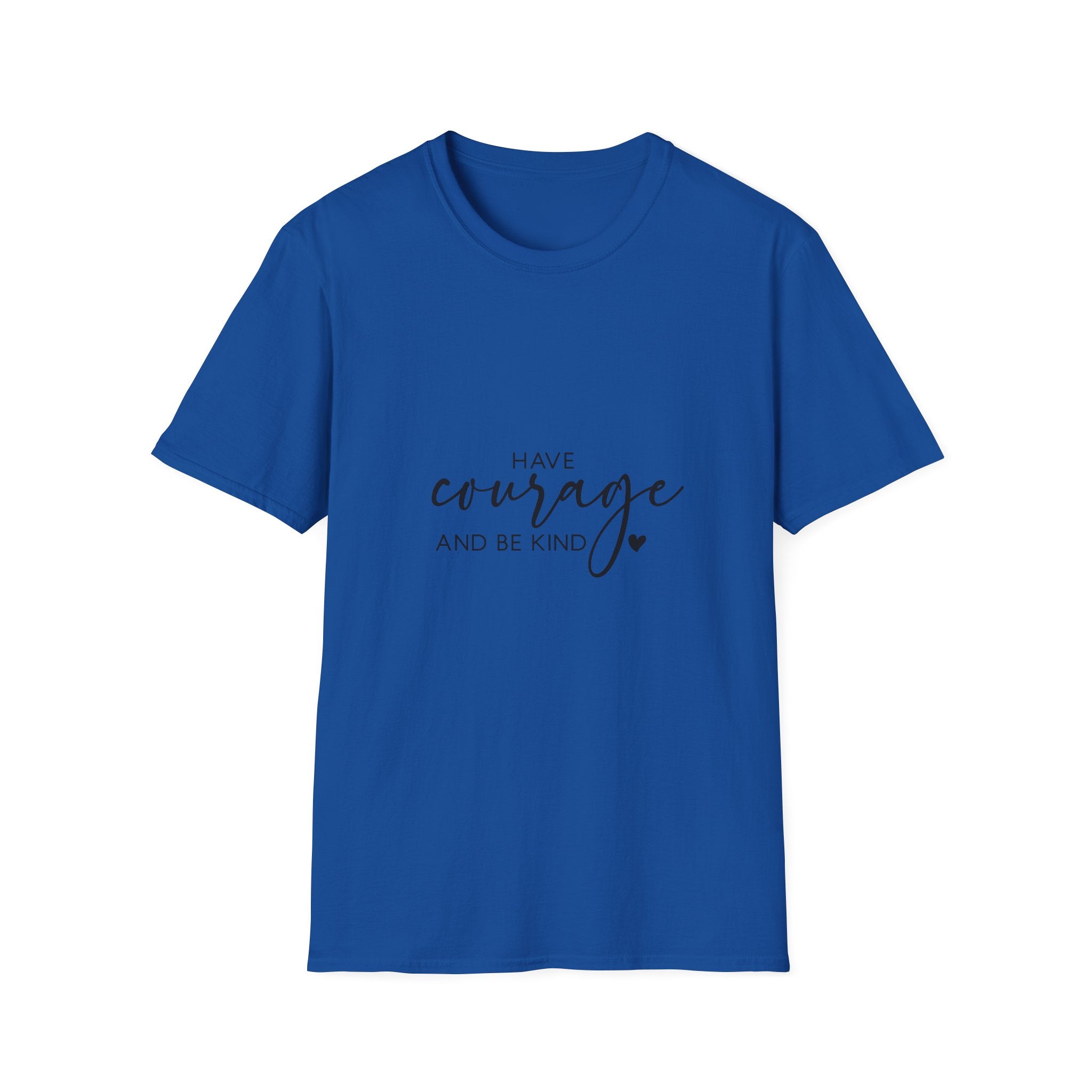 Unisex T-Shirt – "Have Courage and Be Kind" Inspirational Quote Tee - Positive Affirmation Shirt for Friends, Inspirational Tee