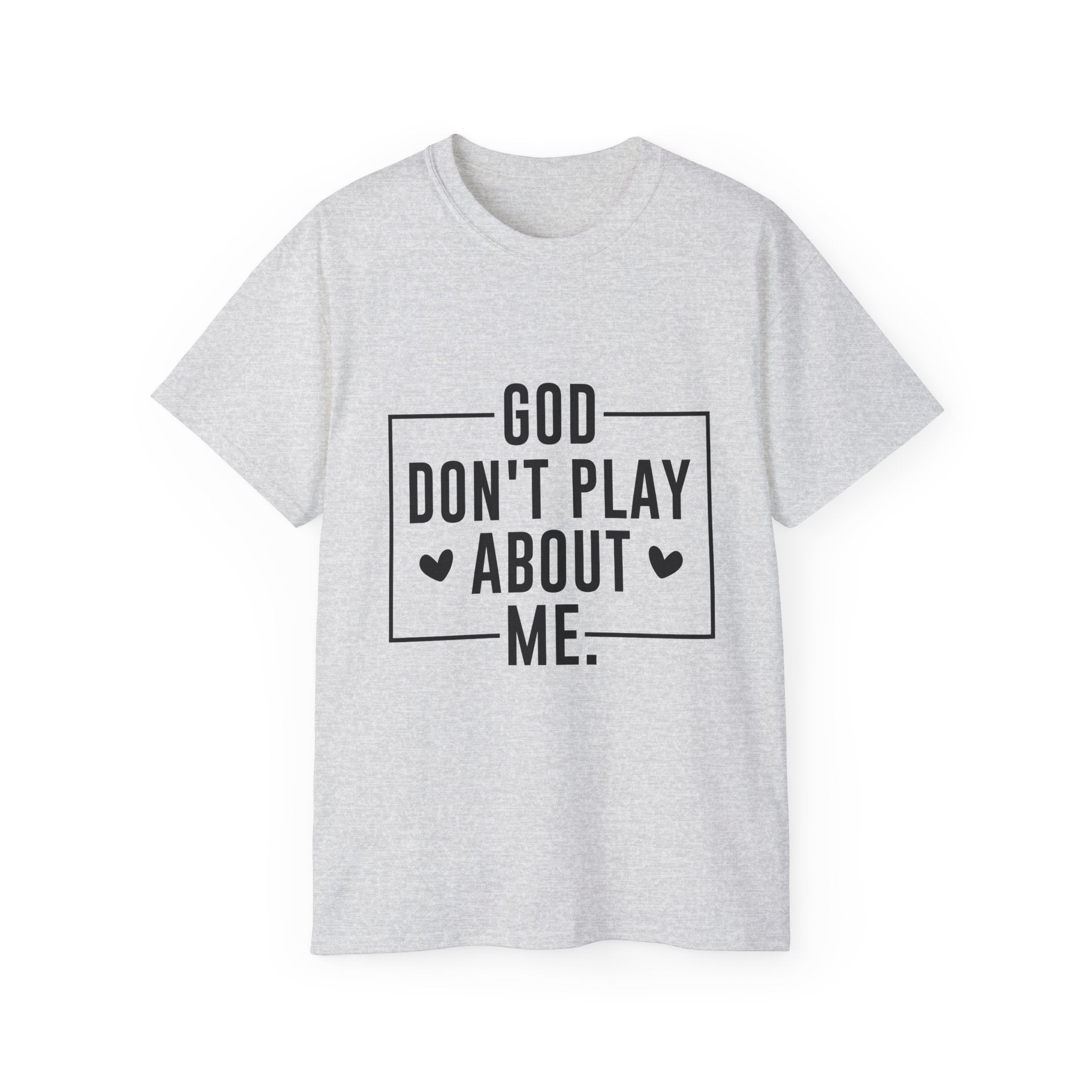 Unisex God don't play about me Tee - Inspirational Casual Wear, Christian T-Shirt, Motivational Gift, Faith-Based Apparel, Everyday Comfort