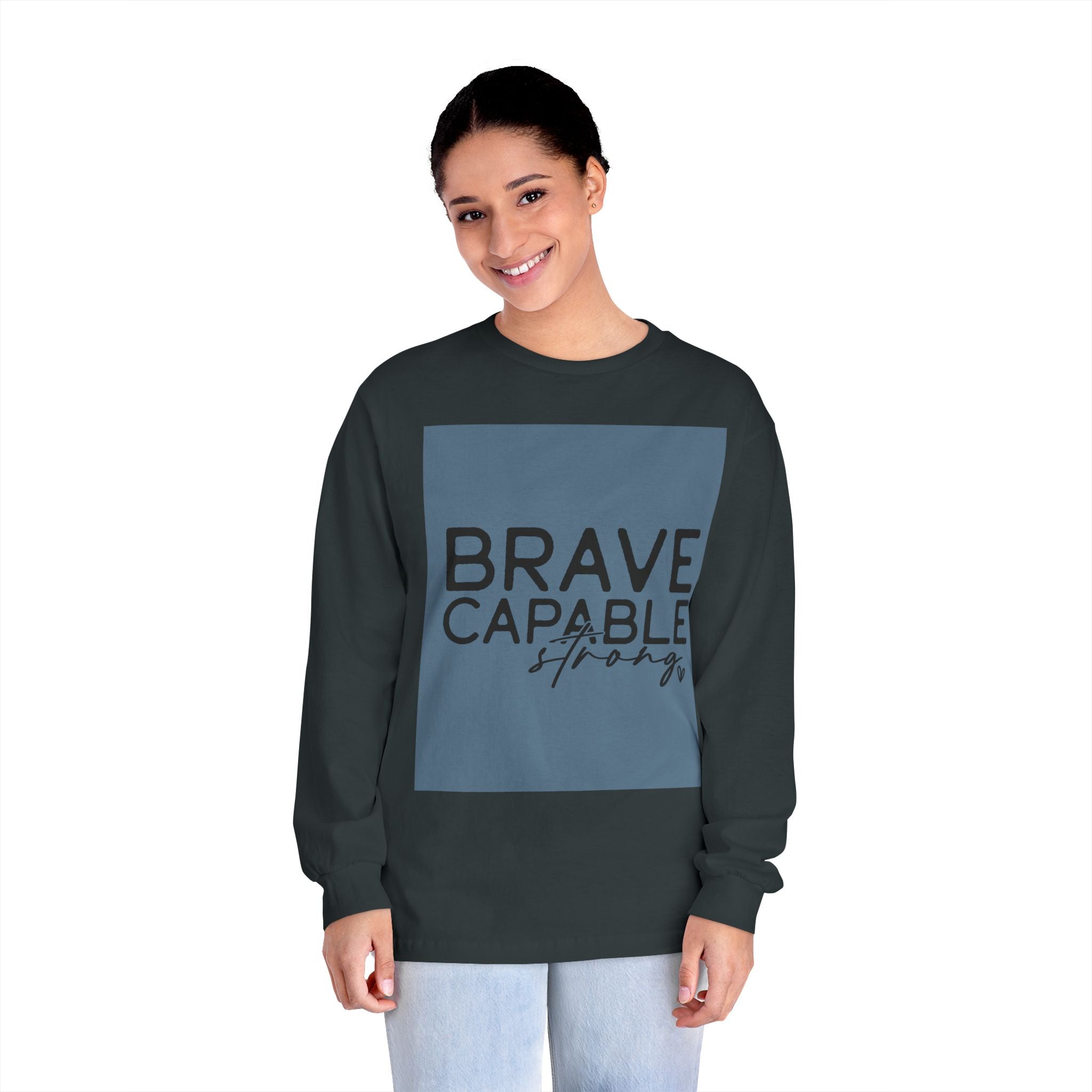 Brave Capable Strong Long Sleeve T-Shirt - Inspirational Motivational Unisex Apparel