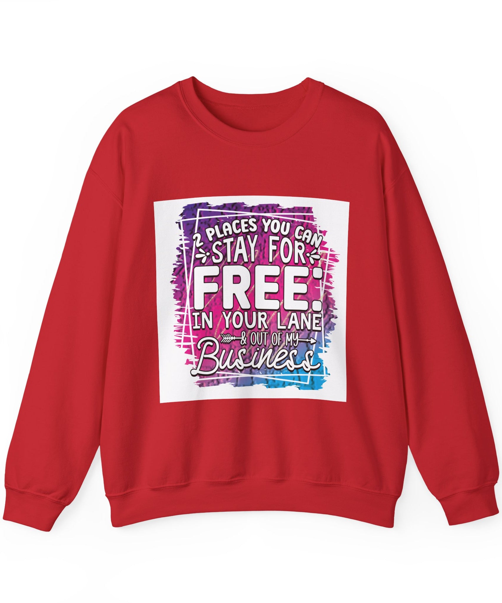 2 Places You Can Stay For Free Graphic Sweatshirt, Funny & Sassy Quote Expressive Crewneck Sweatshirt - Casual Humor Apparel, Gift for Friends, Family - Gallory Hive