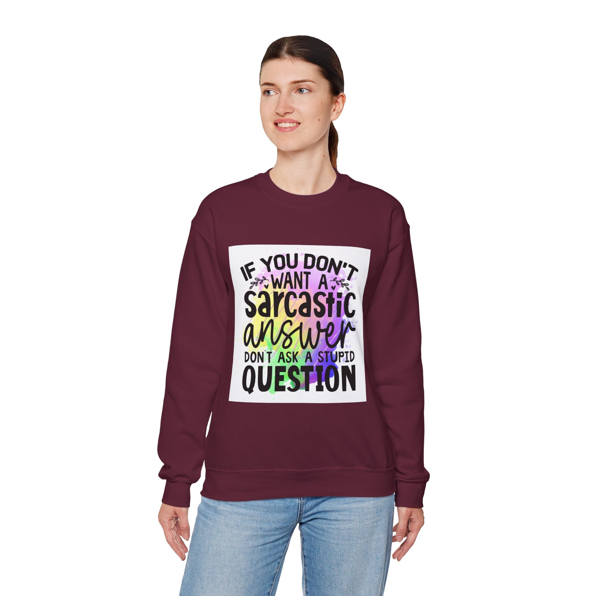 If you don’t want a sarcastic answer, don’t ask a stupid question Colorful Quote Unisex Sweatshirt - Casual Humor Apparel, Gift for Friends, Family