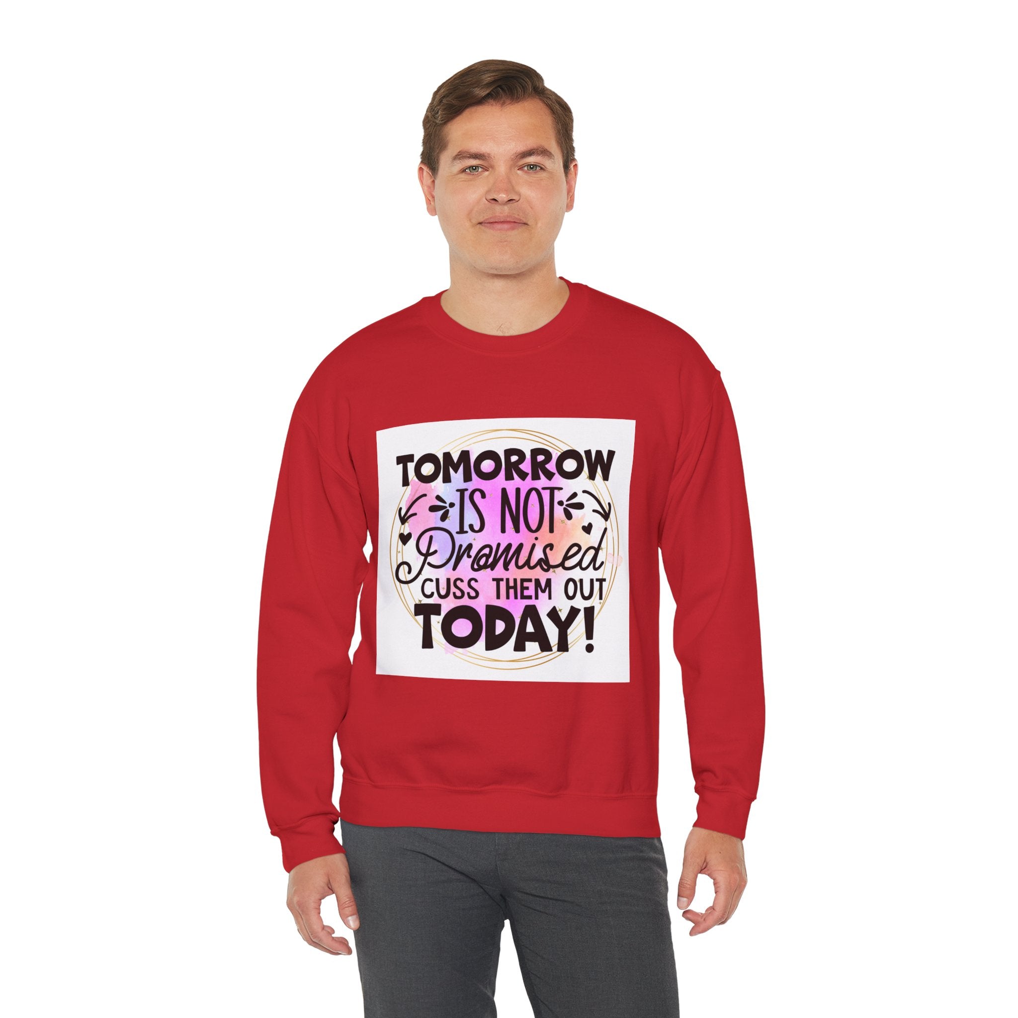Tomorrow is not promised Quote Unisex Sweatshirt - Casual Humor Apparel, Gift for Friends, Family