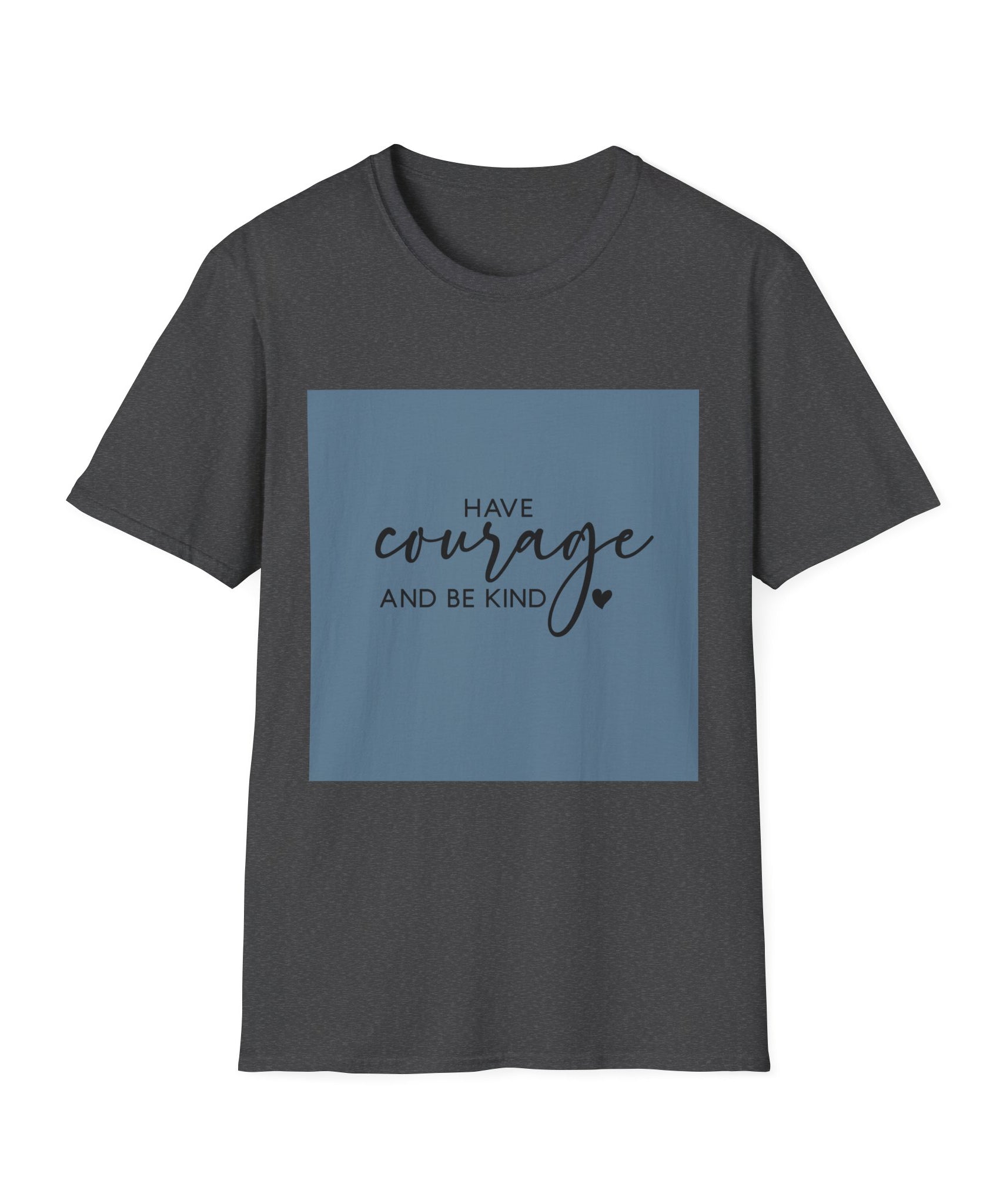 Unisex T-Shirt – "Have Courage and Be Kind" Inspirational Quote Tee - Positive Affirmation Shirt for Friends, Inspirational Tee - Gallory Hive