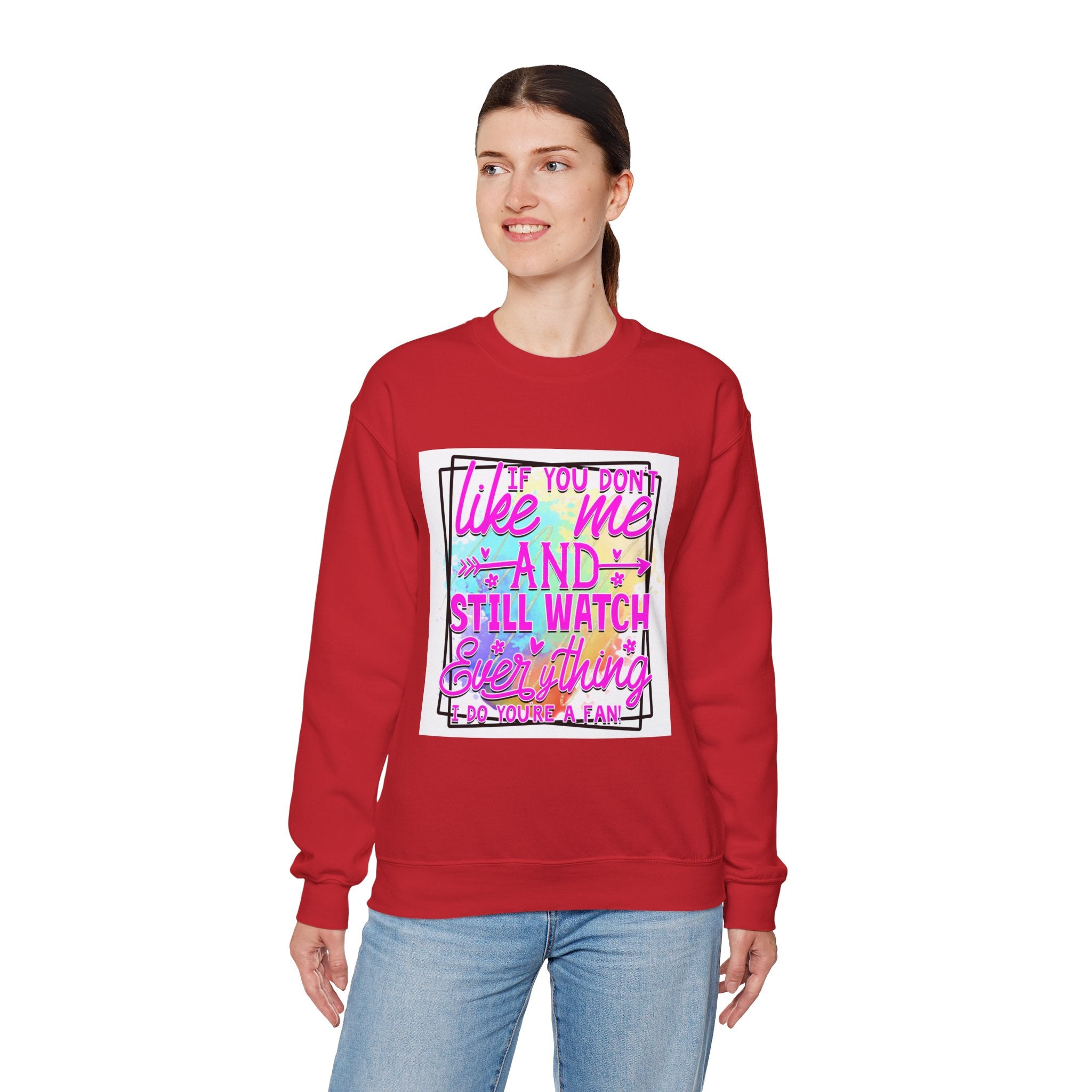 If you don't like me and still watch everything Colorful Quote Unisex Sweatshirt - Casual Humor Apparel, Gift for Friends, Family