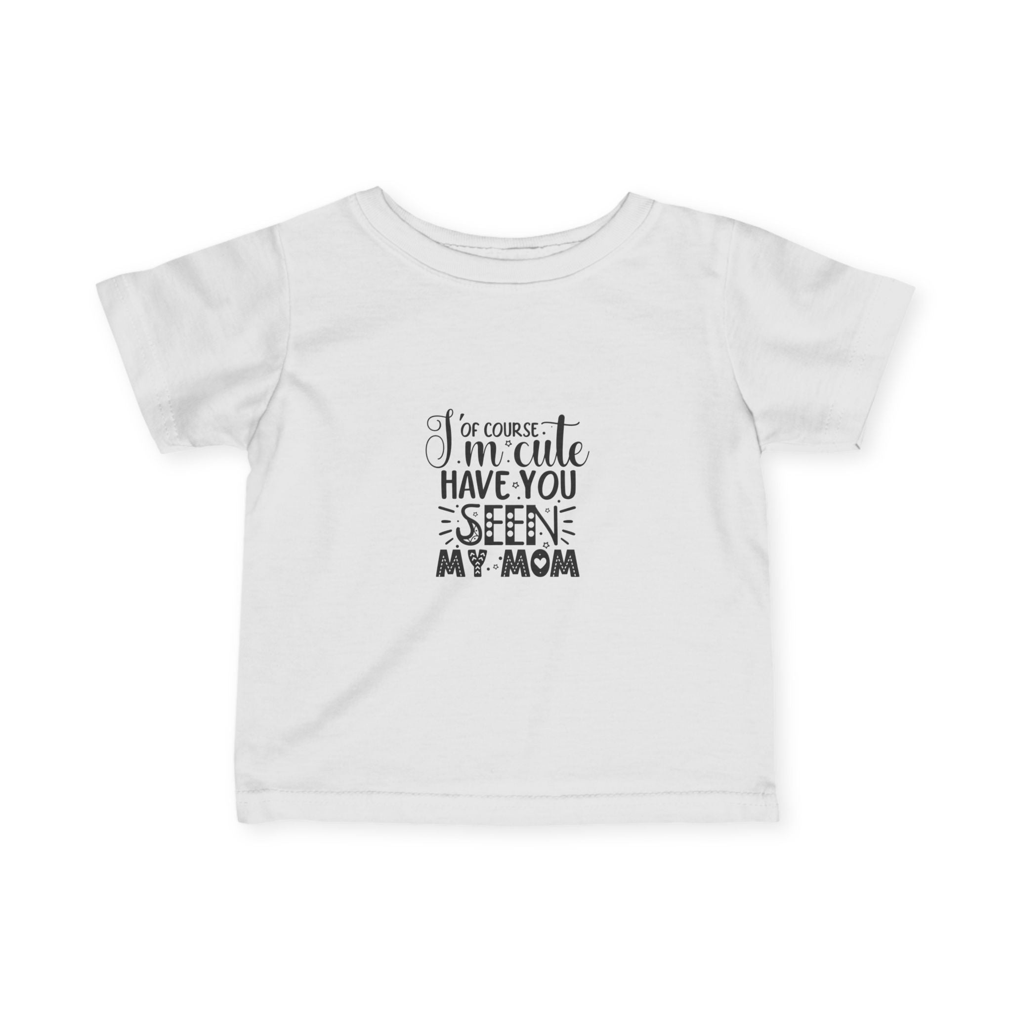 Infant Tee - 'I'm Cute, Have You Seen My Mom' - Funny Baby Clothes, Baby Shower Gift