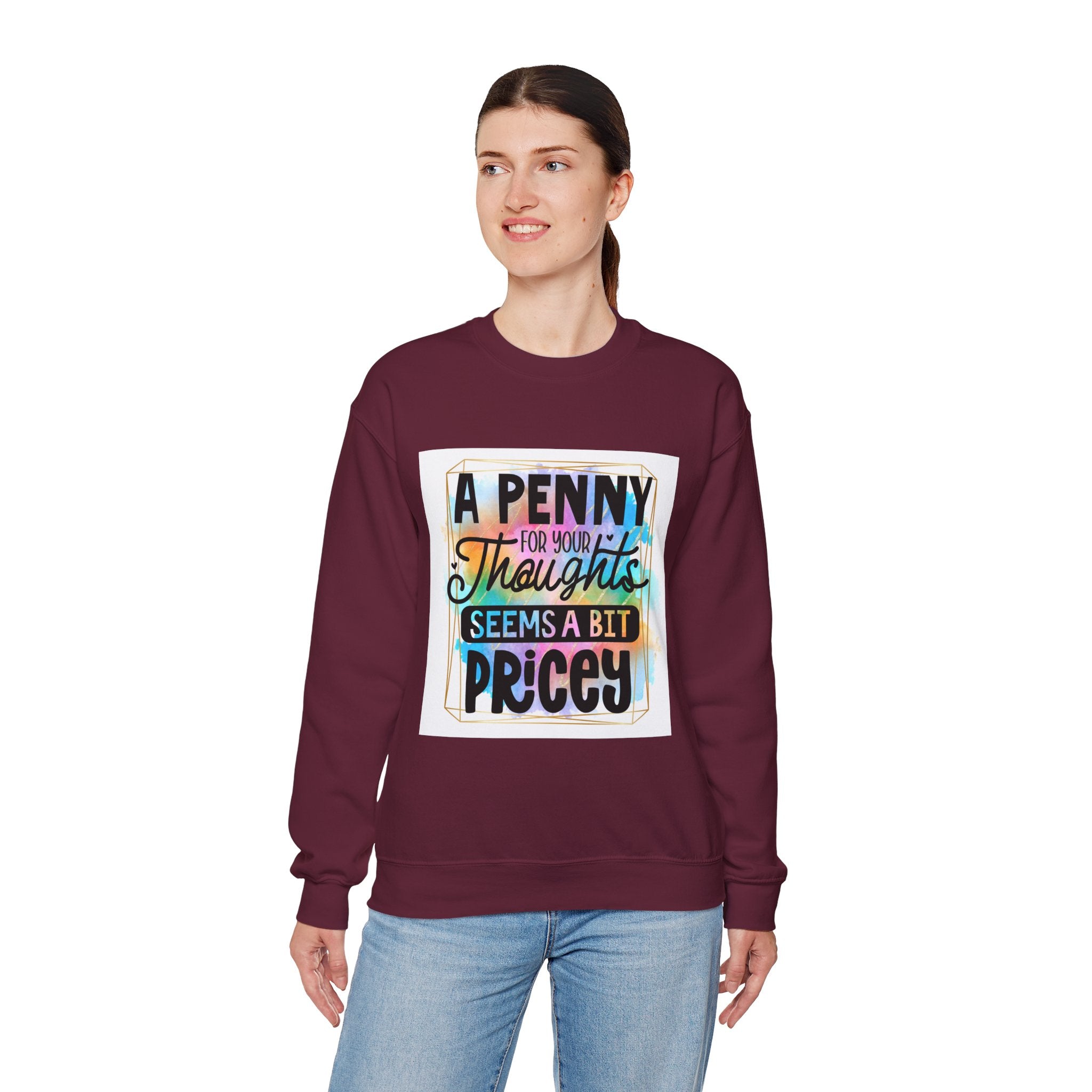 A Penny for Your Thoughts Seems a Bit Pricey Funny Quote Unisex Sweatshirt - Casual Humor Apparel, Gift for Friends, Family