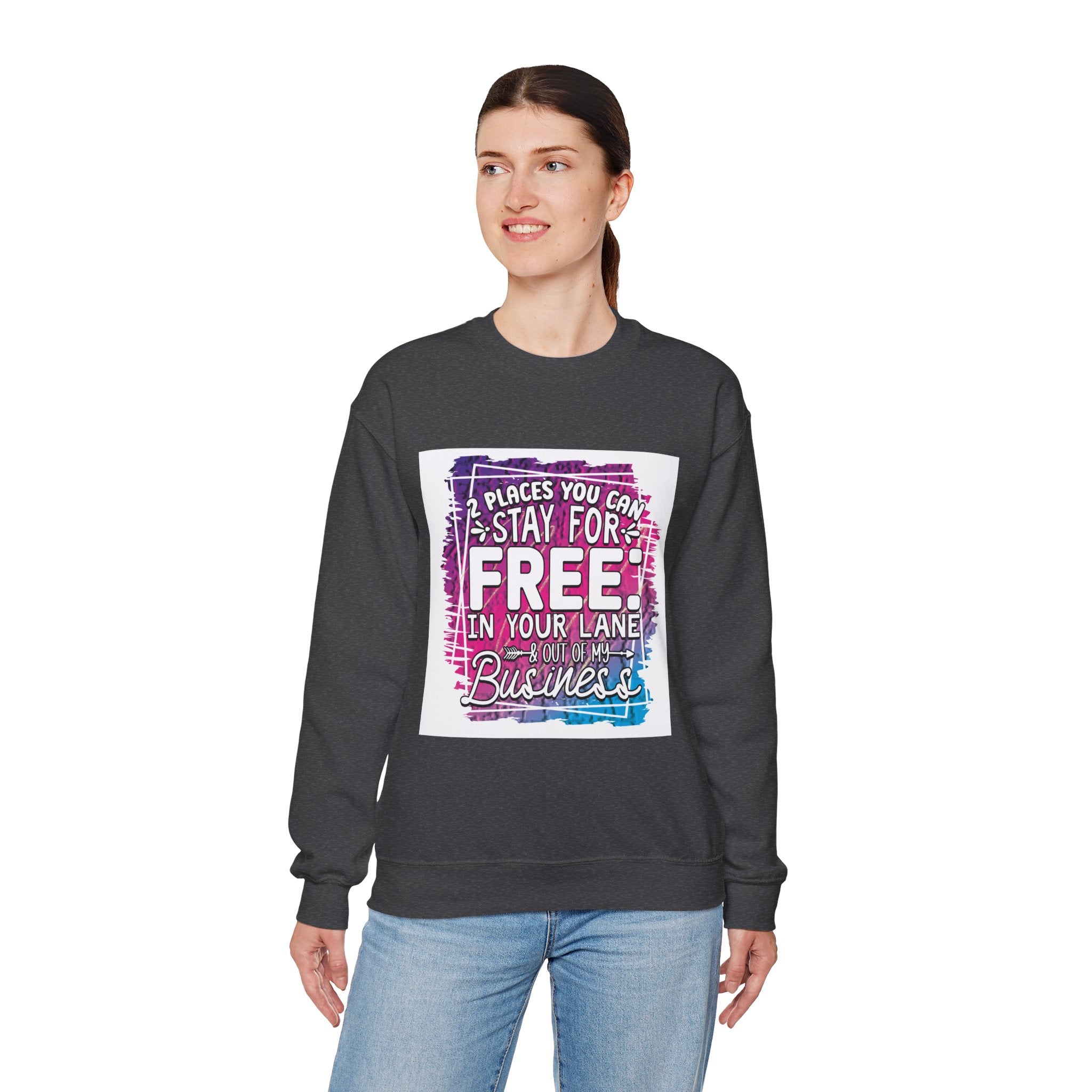 2 Places You Can Stay For Free Graphic Sweatshirt, Funny & Sassy Quote Expressive Crewneck Sweatshirt - Casual Humor Apparel, Gift for Friends, Family