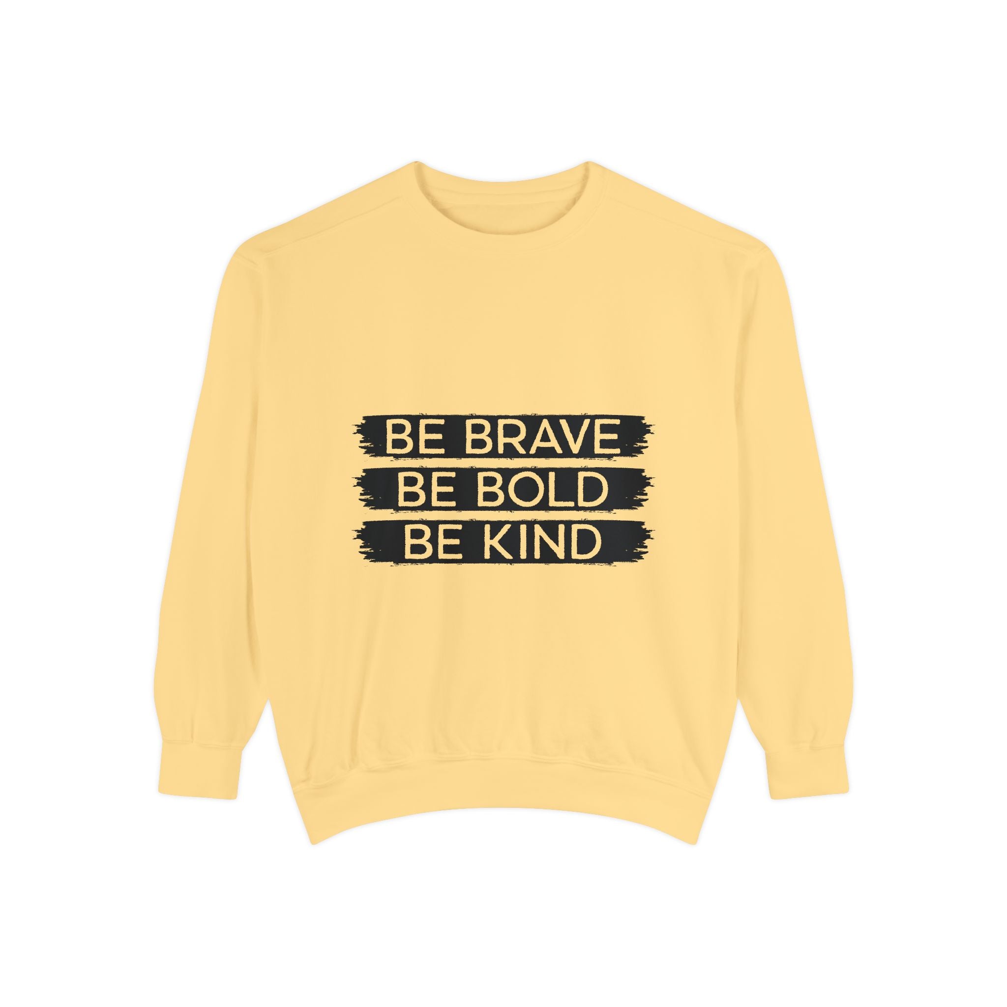 Be Brave Be Bold Be Kind Unisex Sweatshirt