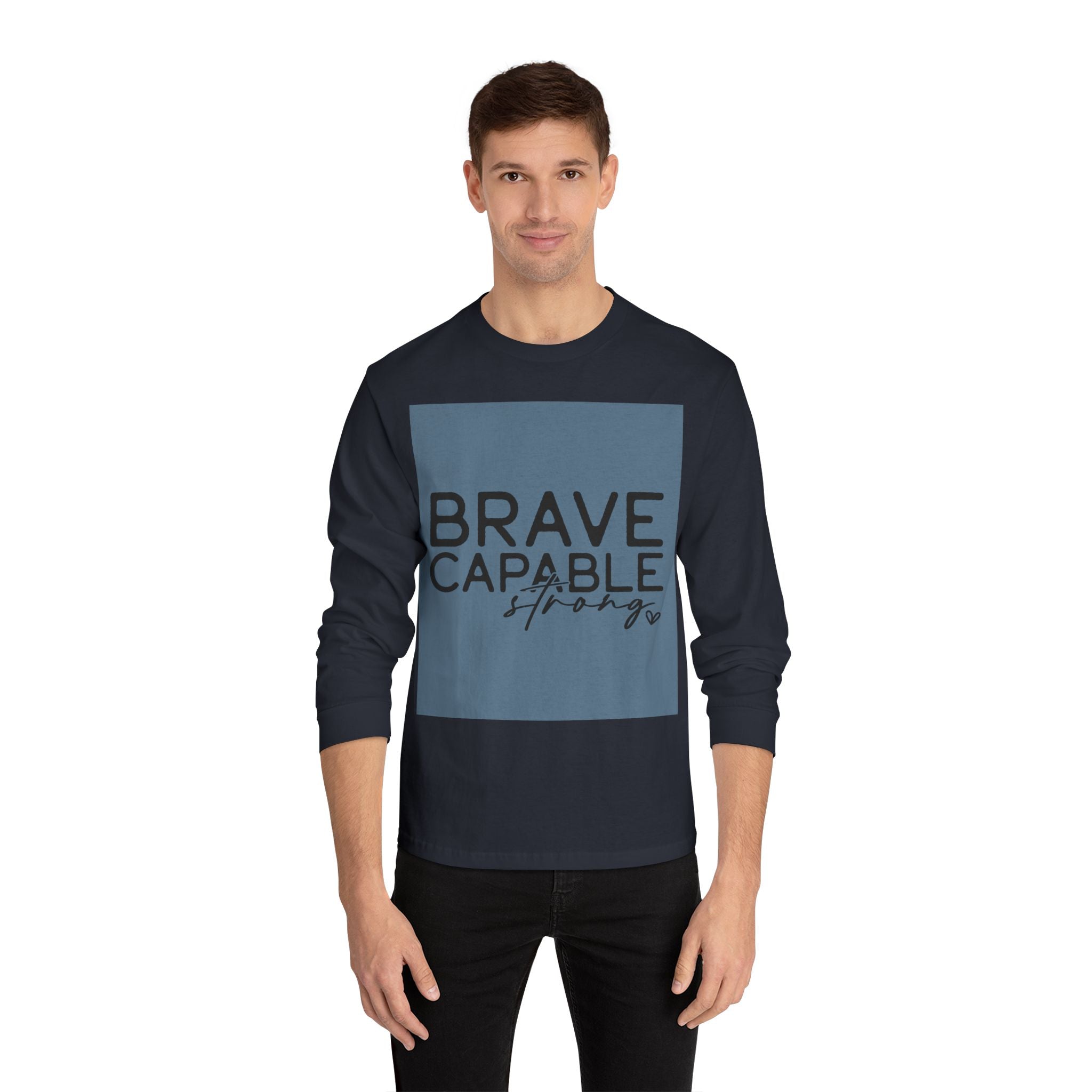 Brave Capable Strong Long Sleeve T-Shirt - Inspirational Motivational Unisex Apparel
