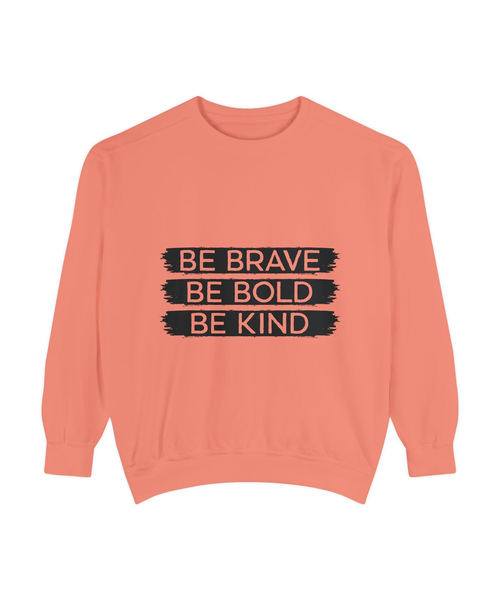 Be Brave Be Bold Be Kind Unisex Sweatshirt