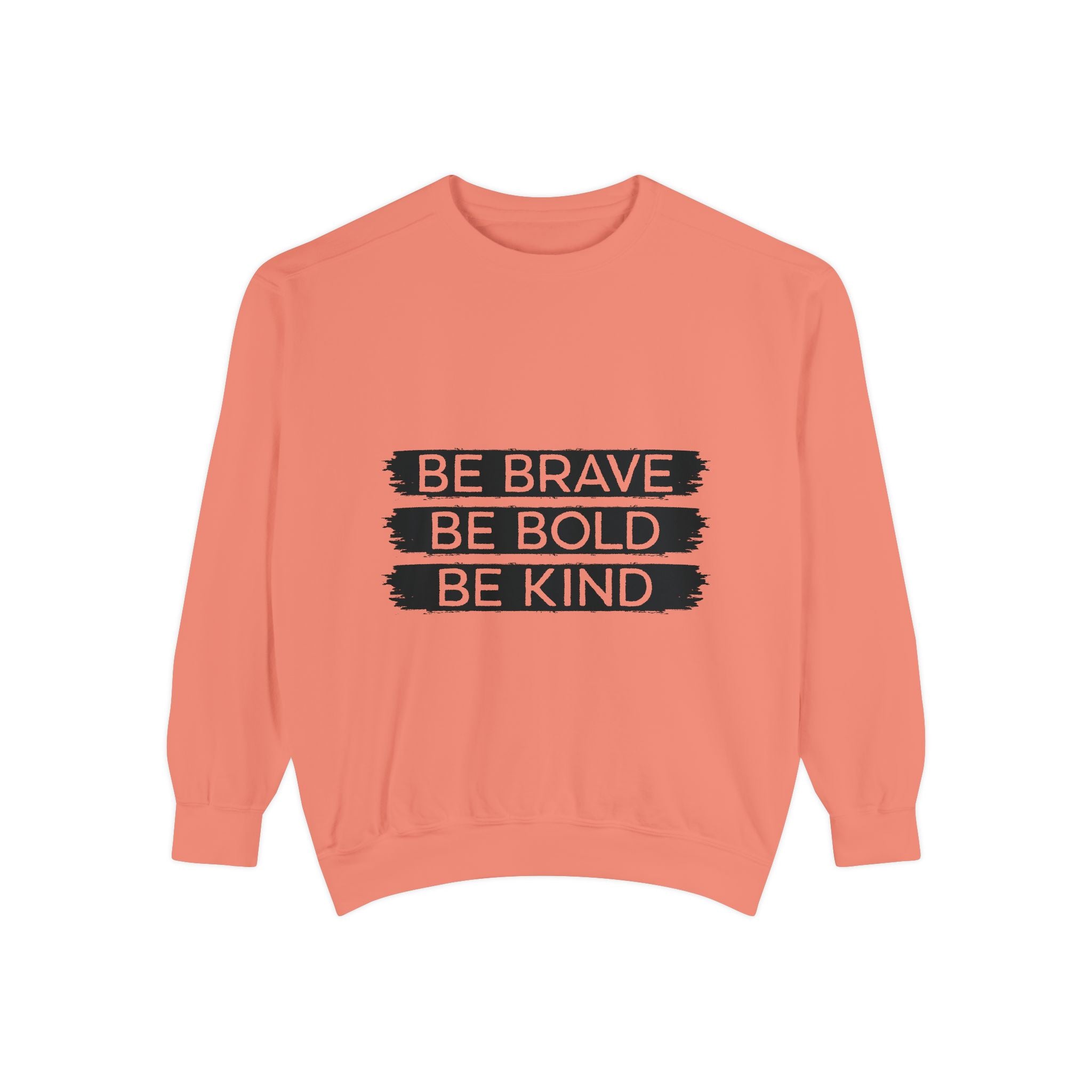 Be Brave Be Bold Be Kind Unisex Sweatshirt