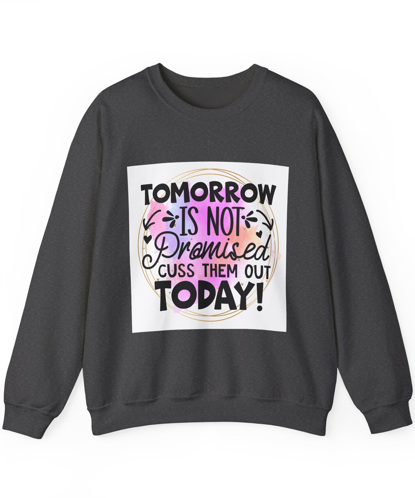 Tomorrow is not promised Quote Unisex Sweatshirt - Casual Humor Apparel, Gift for Friends, Family - Gallory Hive