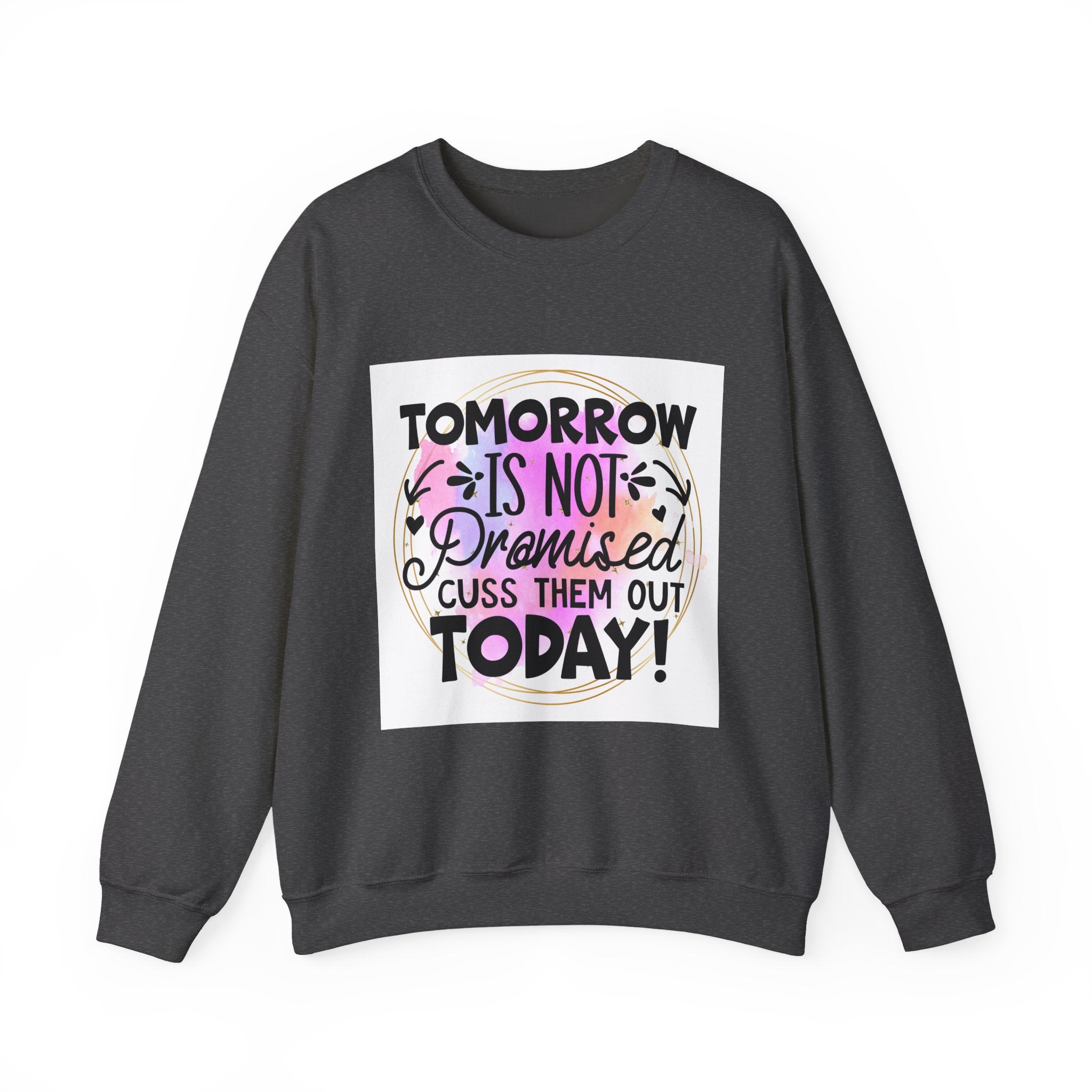 Tomorrow is not promised Quote Unisex Sweatshirt - Casual Humor Apparel, Gift for Friends, Family