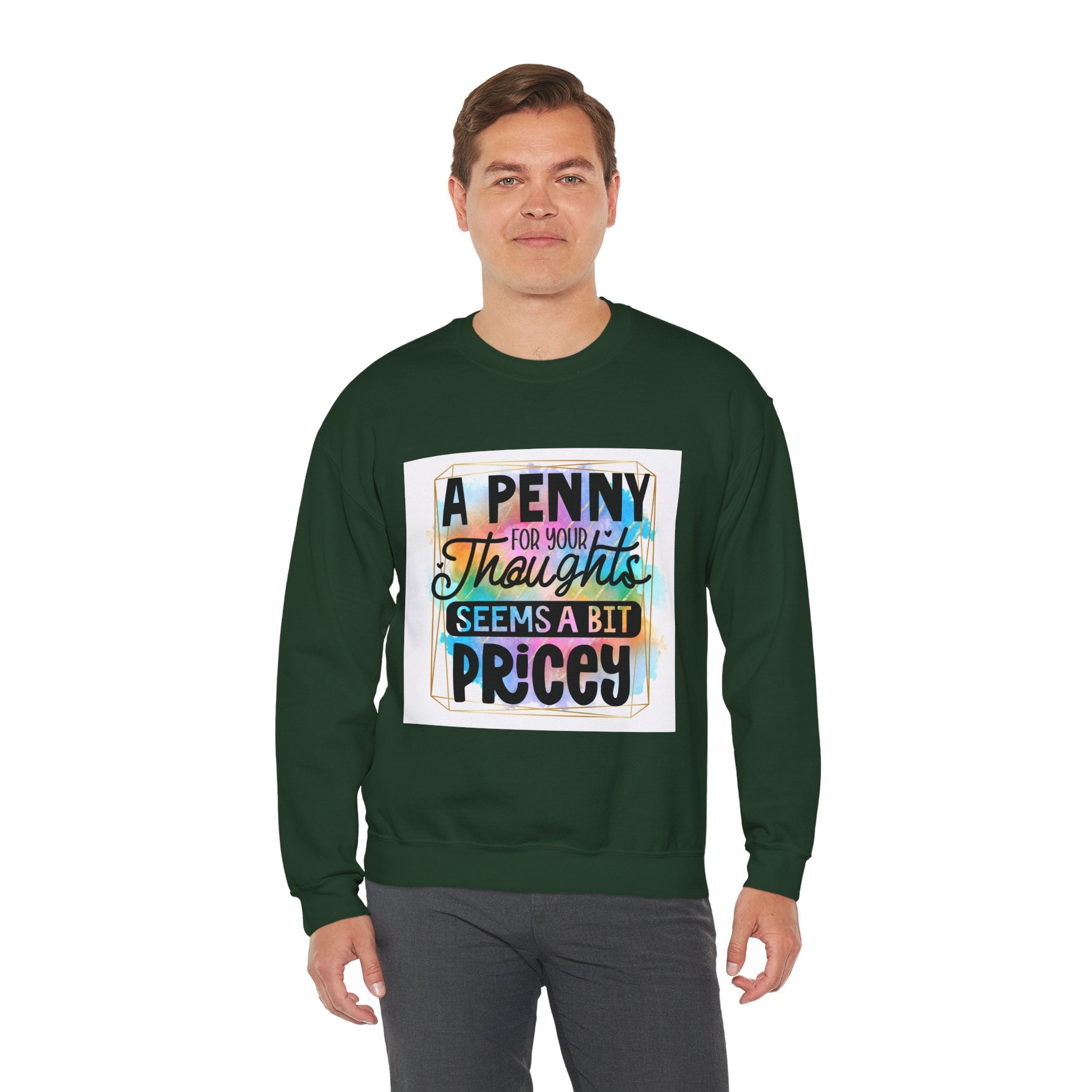 A Penny for Your Thoughts Seems a Bit Pricey Funny Quote Unisex Sweatshirt - Casual Humor Apparel, Gift for Friends, Family