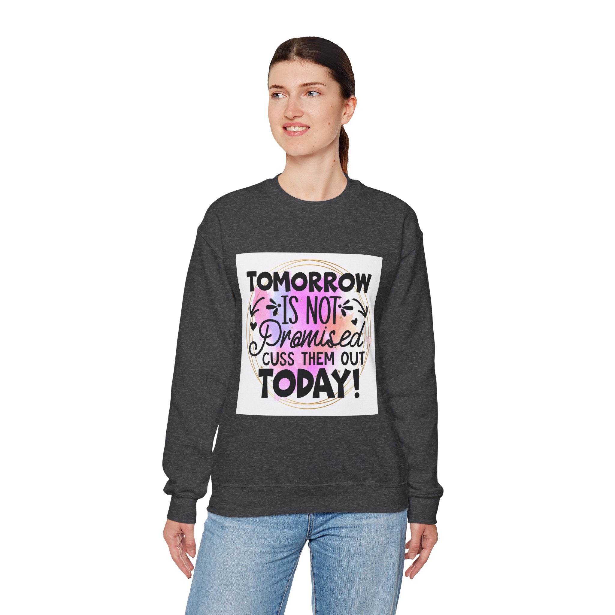 Tomorrow is not promised Quote Unisex Sweatshirt - Casual Humor Apparel, Gift for Friends, Family