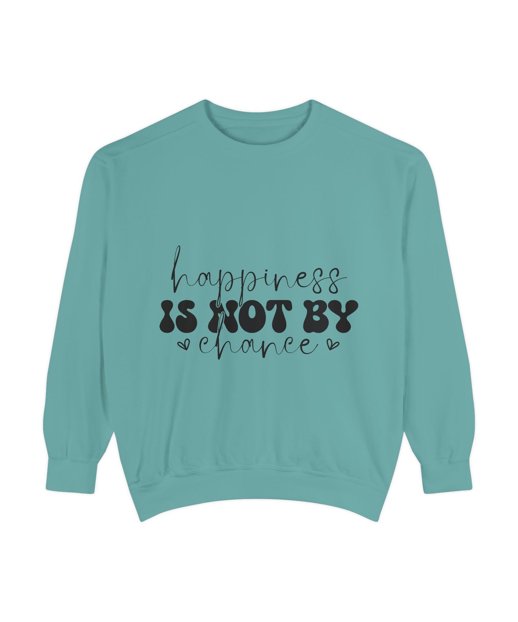 Happiness Is Not By Chance Unisex Sweatshirt